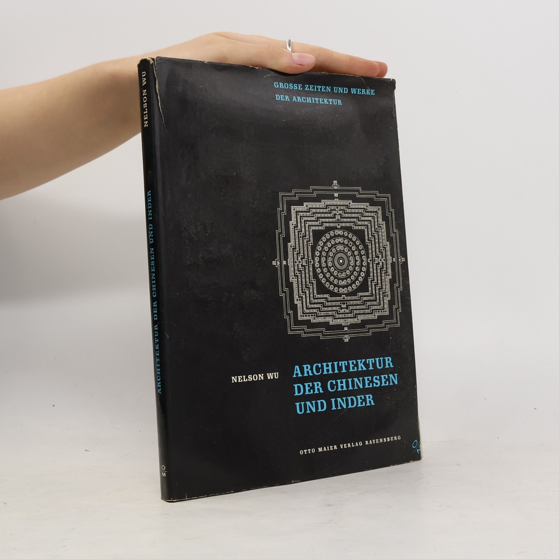 Nelson Wu Architektur der Chinesen und Inder: die Stadt der Menschen, der Berg Gottes und das Reich der Unsterblichen