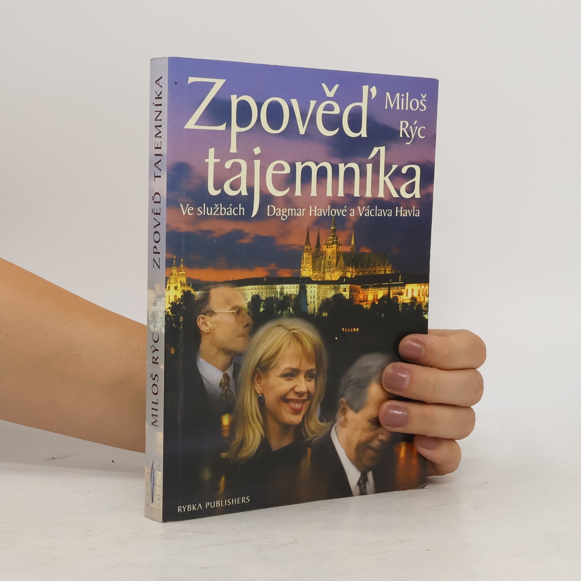 Miloš Rýc Zpověď tajemníka. Ve službách Dagmar Havlové a Václava Havla