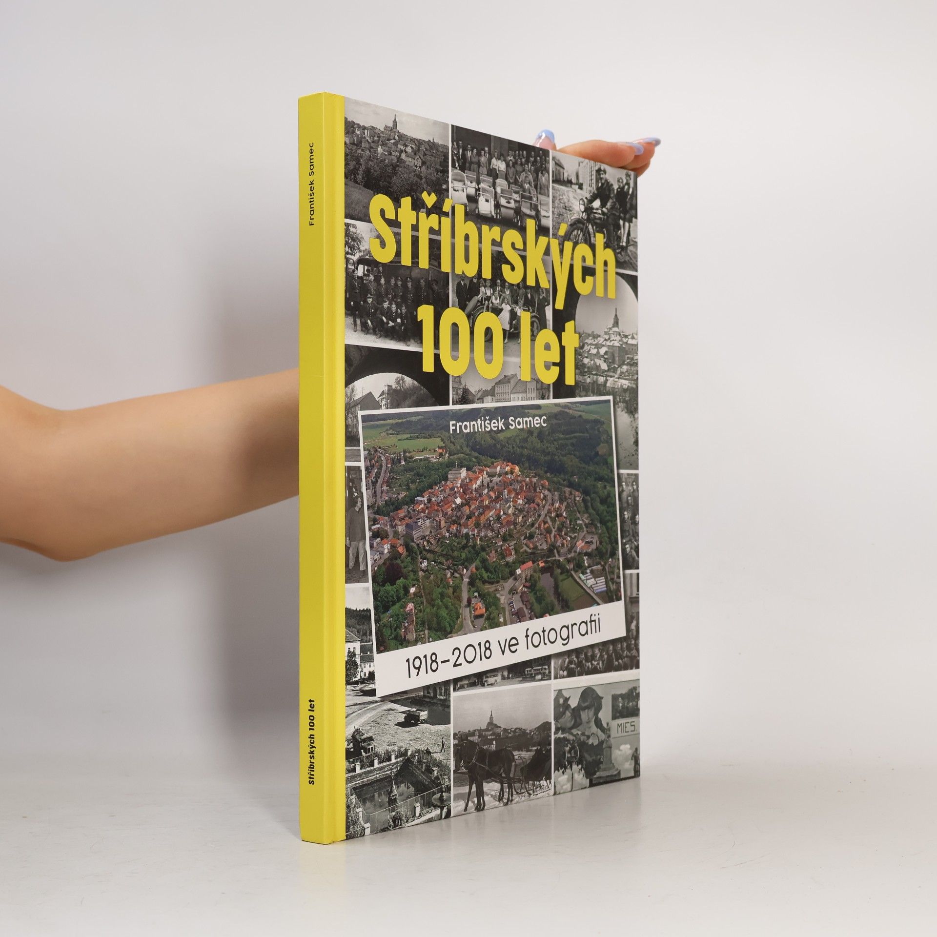 František Samec Stříbrských 100 let : 1918-2018 ve fotografii