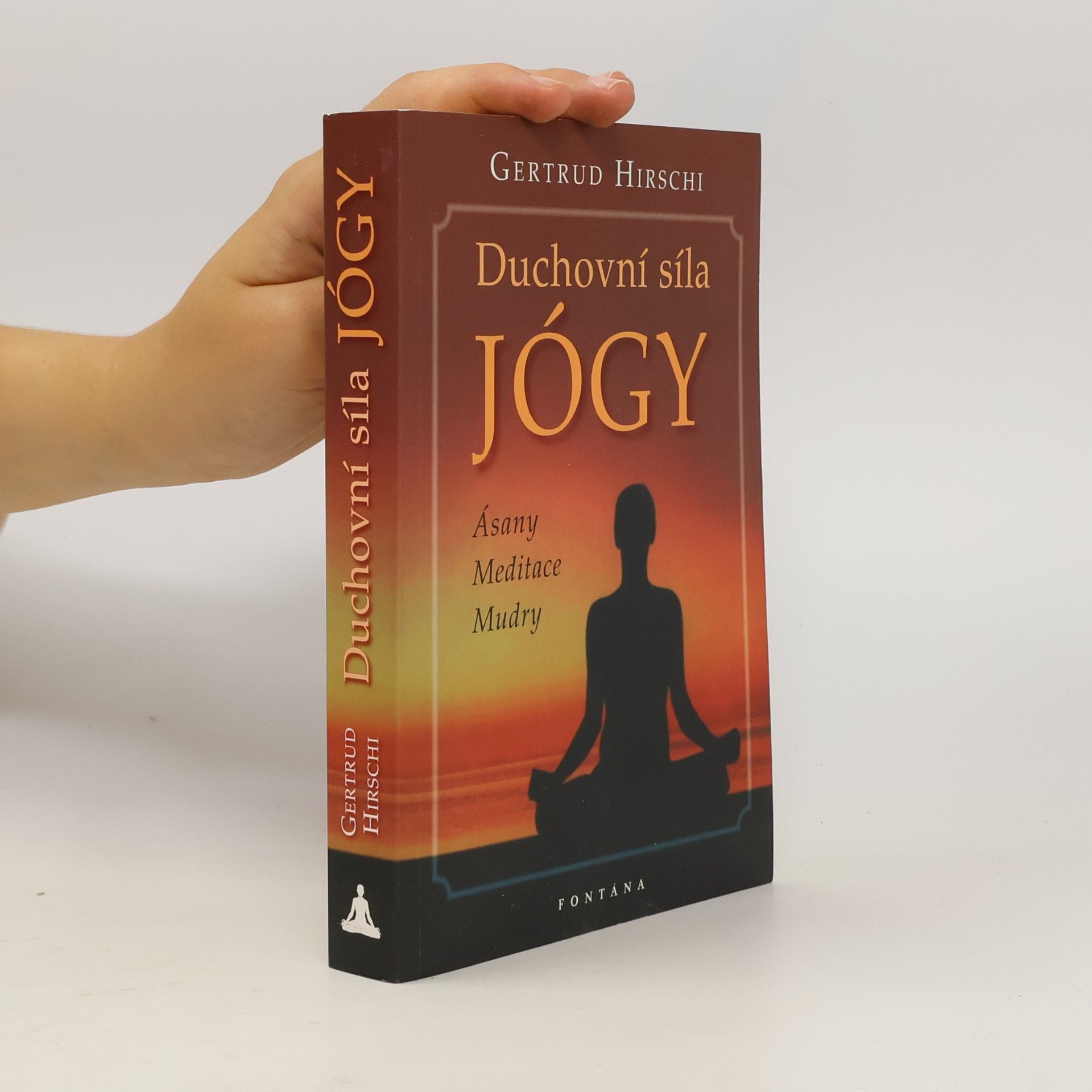 Gertrud Hirschi Duchovní síla jógy : ásany, meditace, mudry