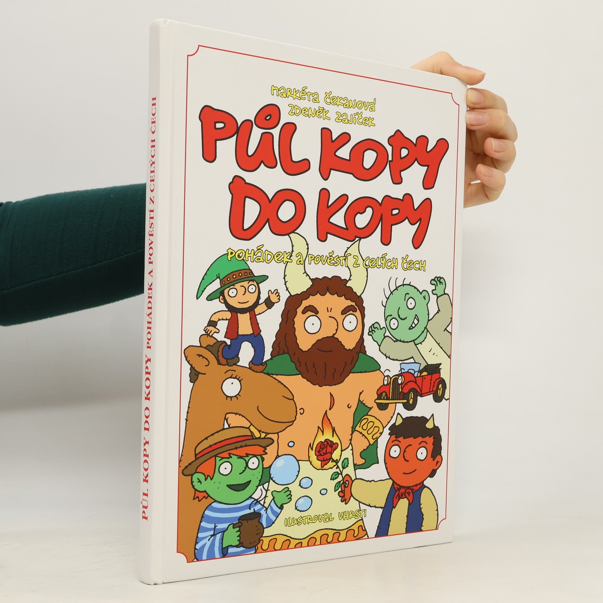 Zdeněk Zajíček Půl kopy do kopy pohádek a pověstí z celých Čech : těm, kdo vědí, že pohádky jsou všude kolem nás