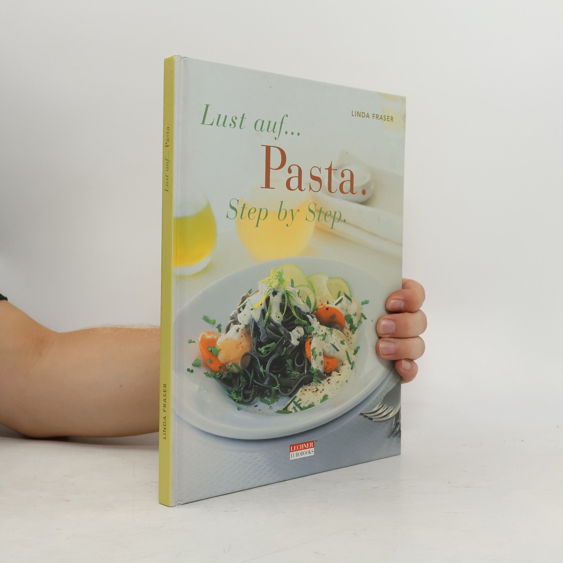 Linda Fraser Lust auf... Pasta. Step by Step.