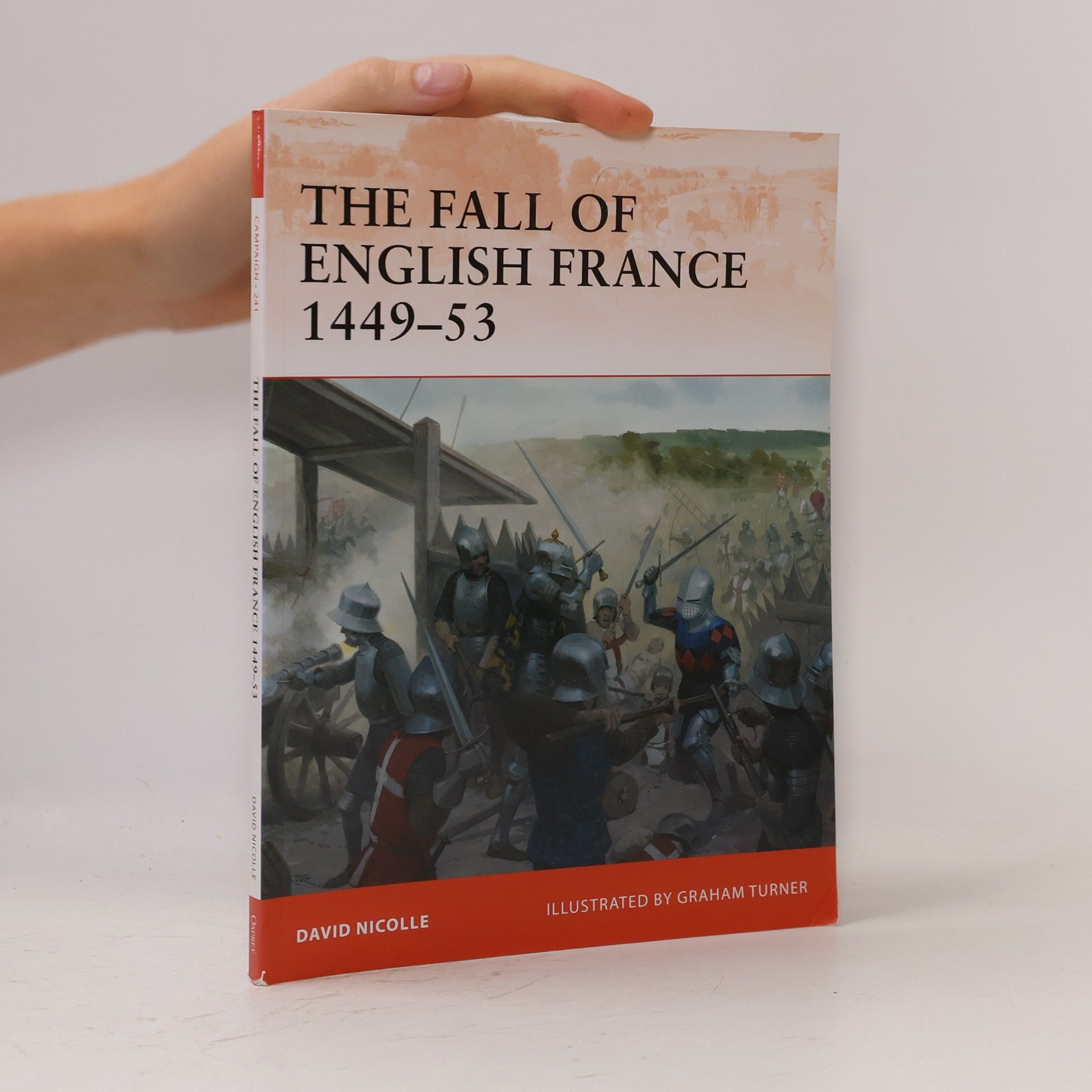 David Nicolle Campaign - 241: The Fall of English France 1449-53
