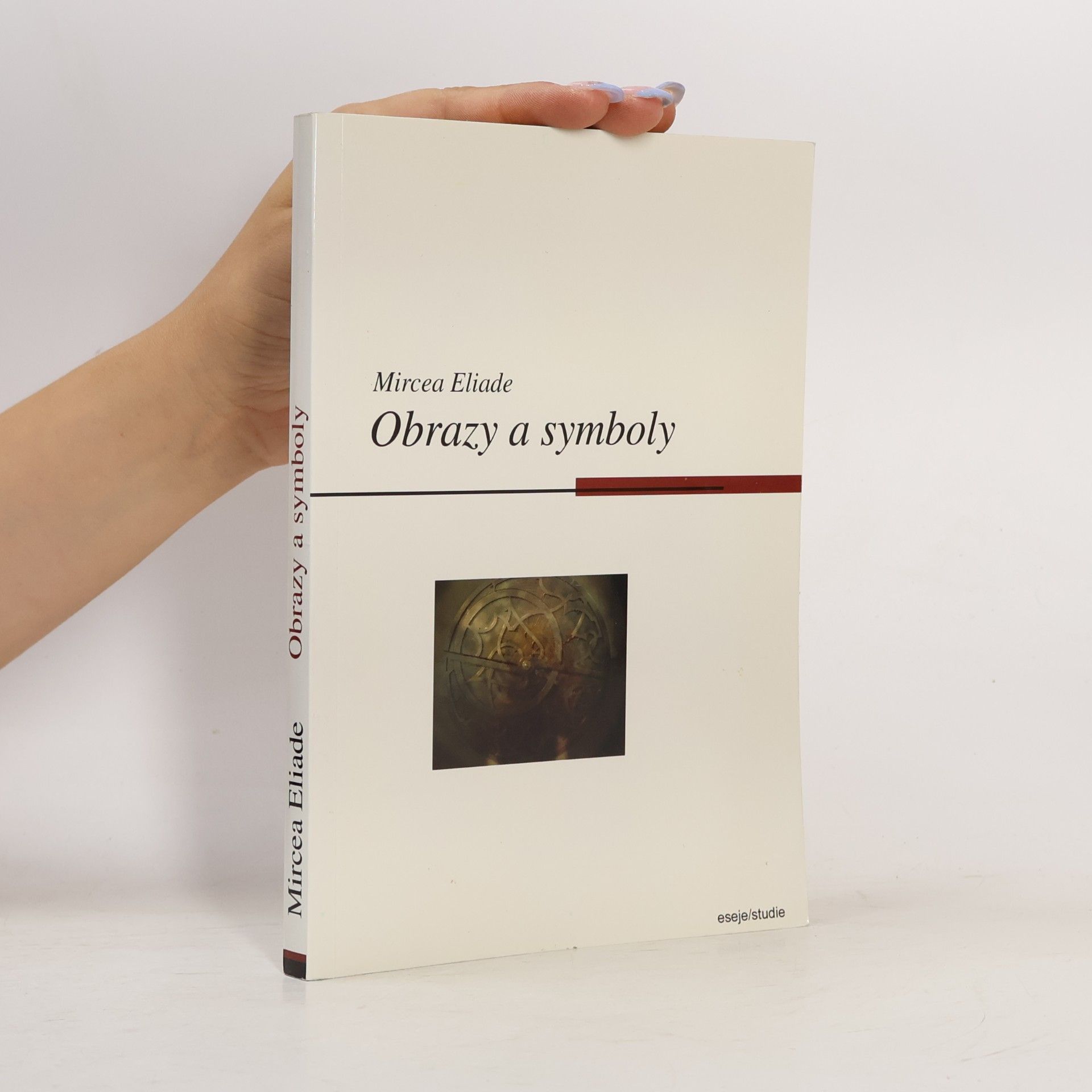 Mircea Eliade Obrazy a symboly. Esej o magicko-náboženských symbolech