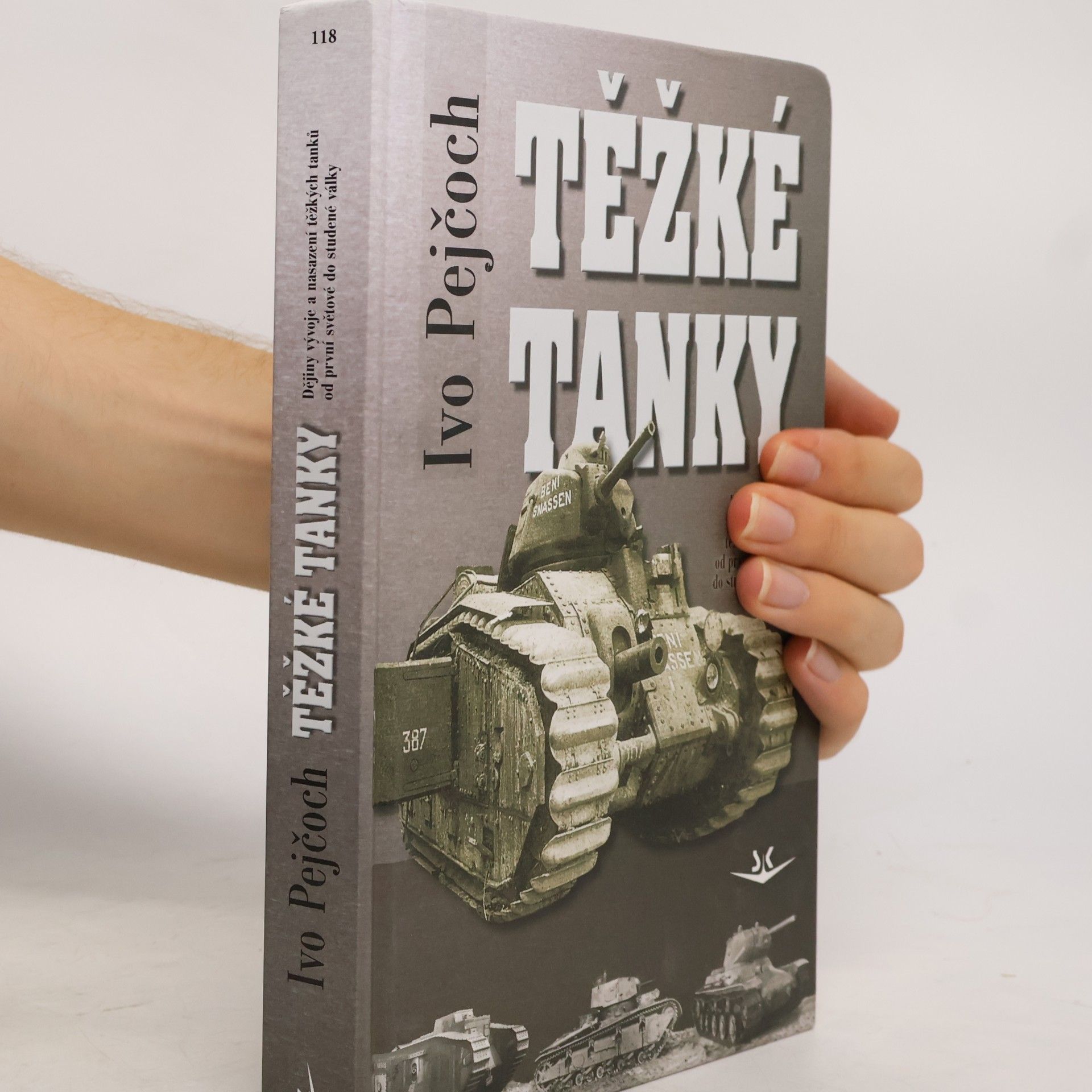 Ivo Pejčoch Těžké tanky - ocelová pěst : dějiny vývoje a nasazení těžkých tanků od první světové do studené války