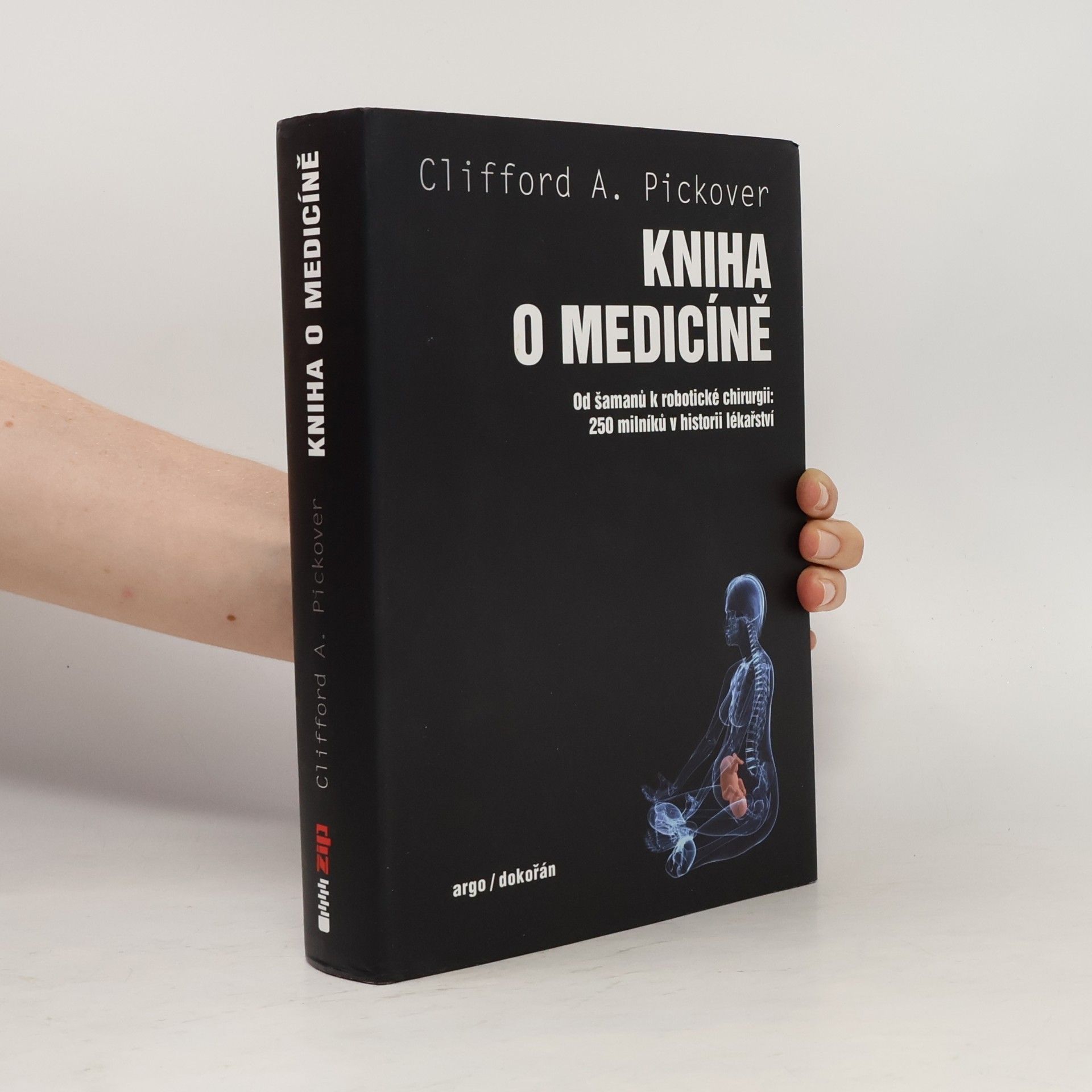Clifford A. Pickover Kniha o medicíně : od šamanů k robotické chirurgii : 250 milníků v historii lékařství