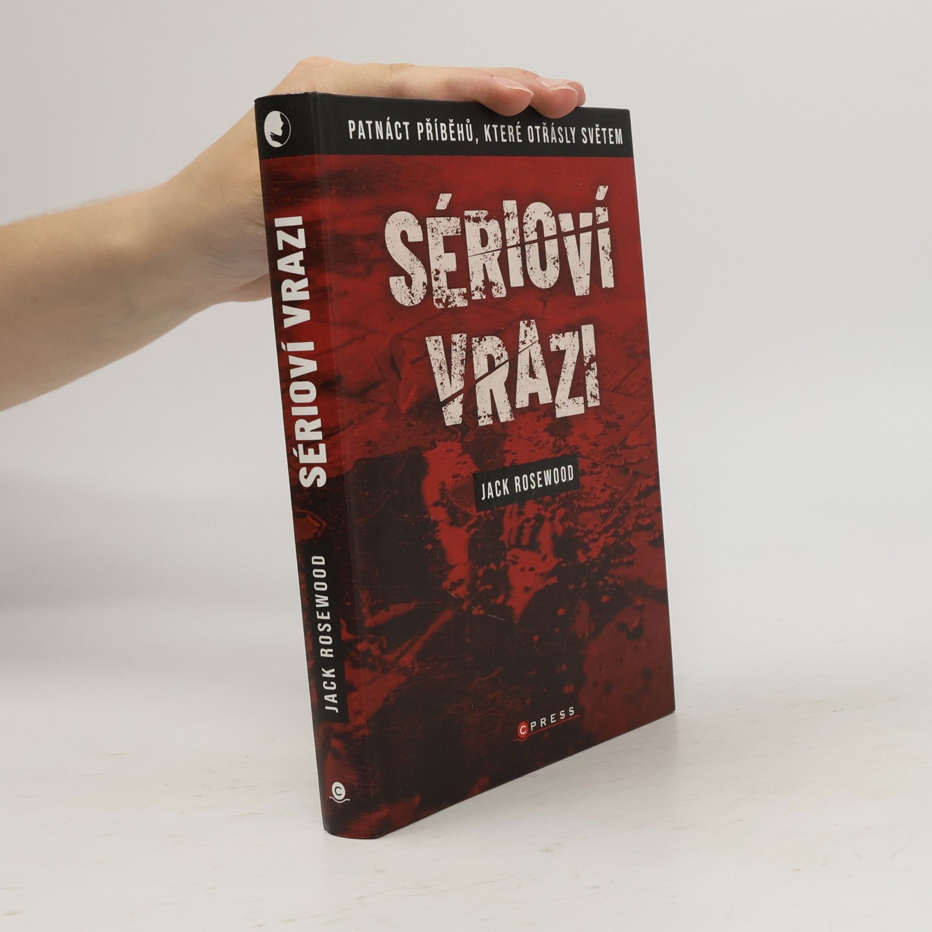 Jack Rosewood Sérioví vrazi: Patnáct příběhů, které otřásly světem