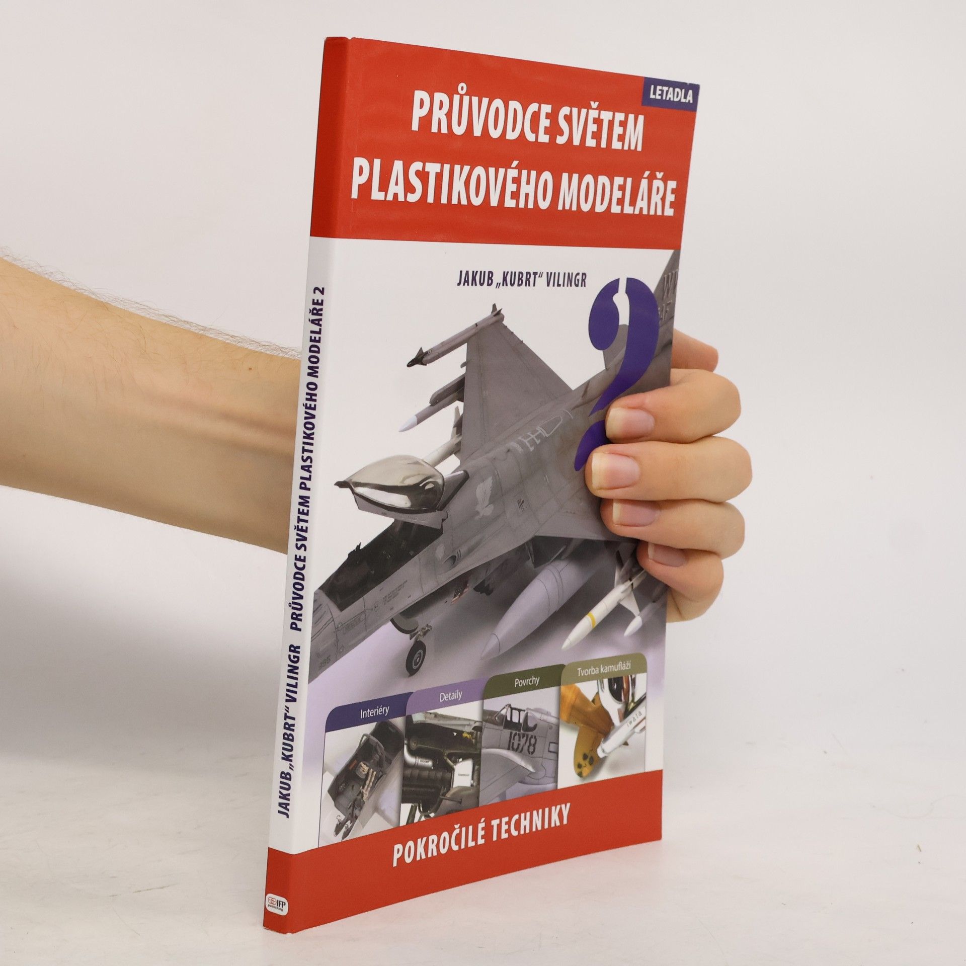Jakub Vilingr Průvodce světem plastikového modeláře 2. Pokročilé techniky, letadla