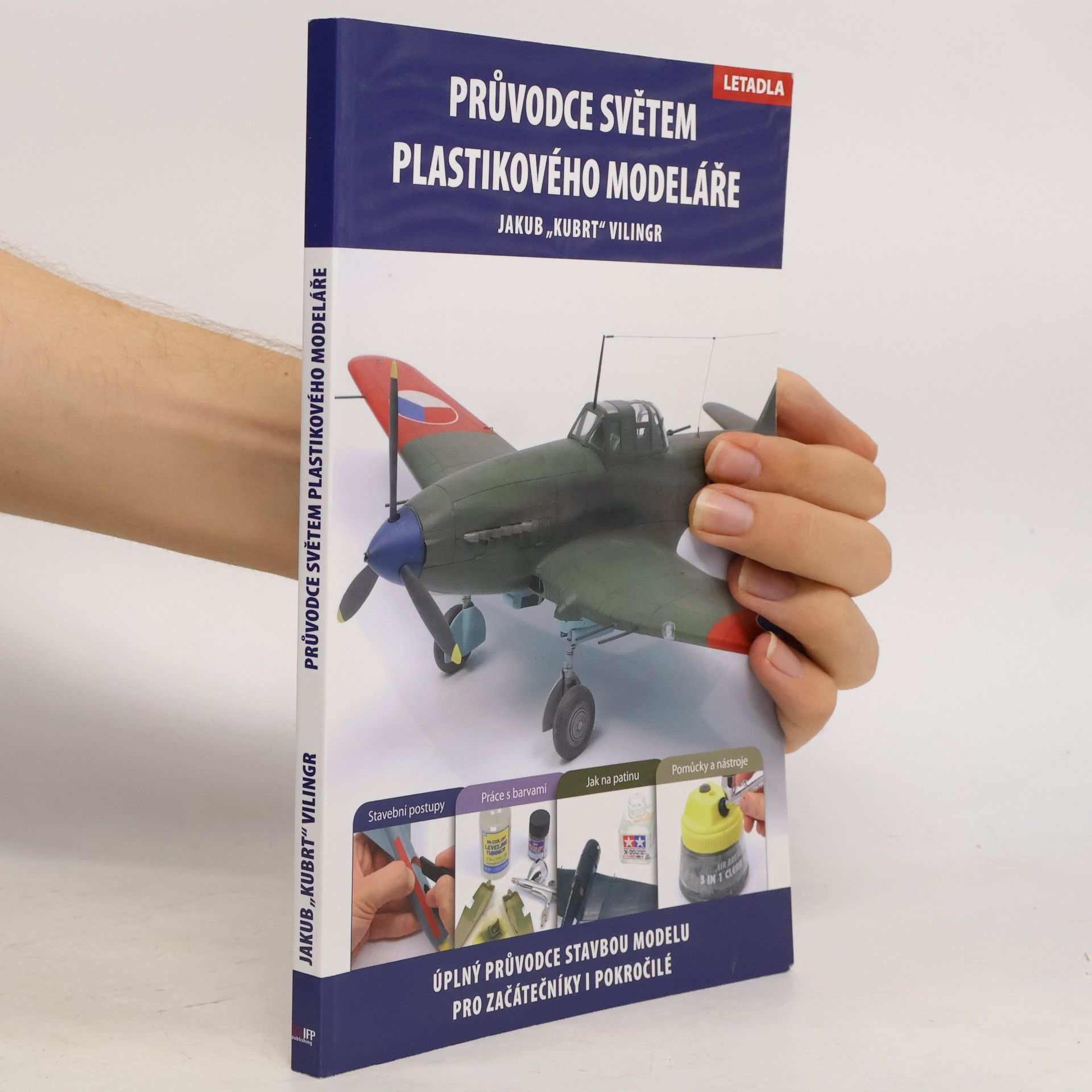Jakub Vilingr Průvodce světem plastikového modeláře. Úplný průvodce stavbou modelu pro začátečníky i pokročilé, letadla