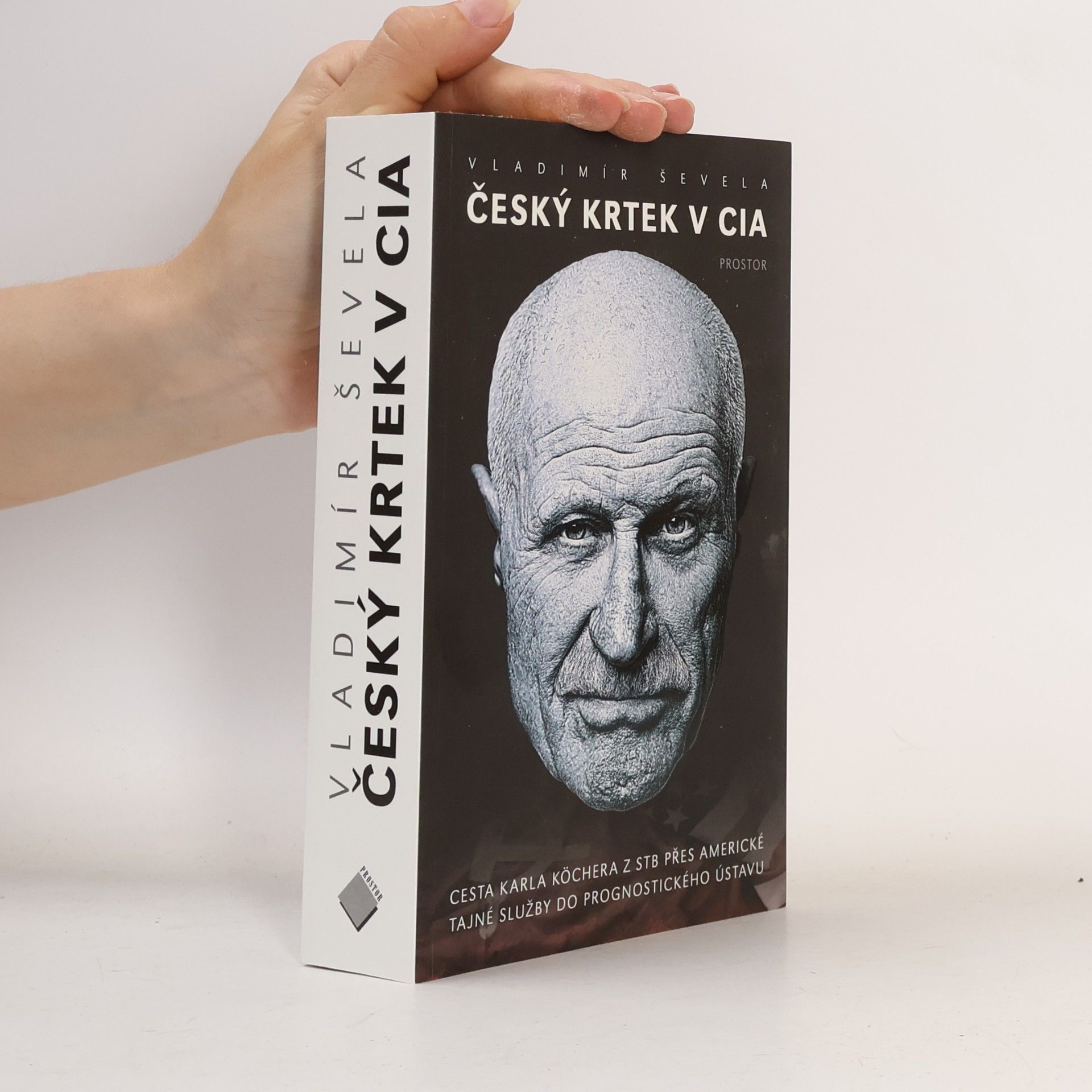 Vladimir Sevela Český krtek v CIA: Cesta Karla Köchera z STB přes americké tajné služby do Prognostického ústavu