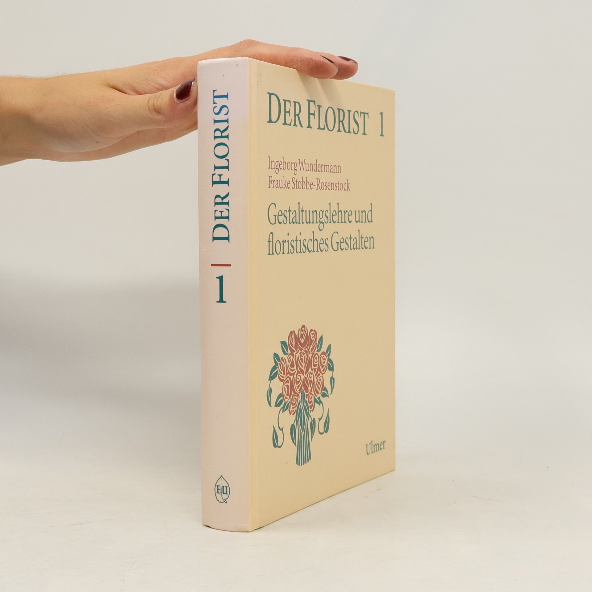 Frauke Stobbe-Rosenstock Der Florist 1. Gestaltungslehre und floristisches Gestalten