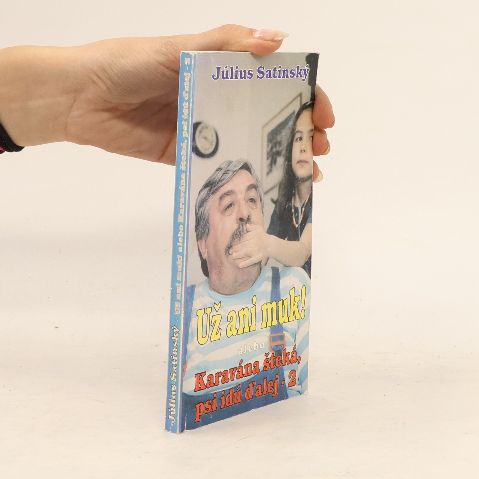 Július Satinský Už ani muk! : alebo karavána šteká, psi idú ďalej - 2