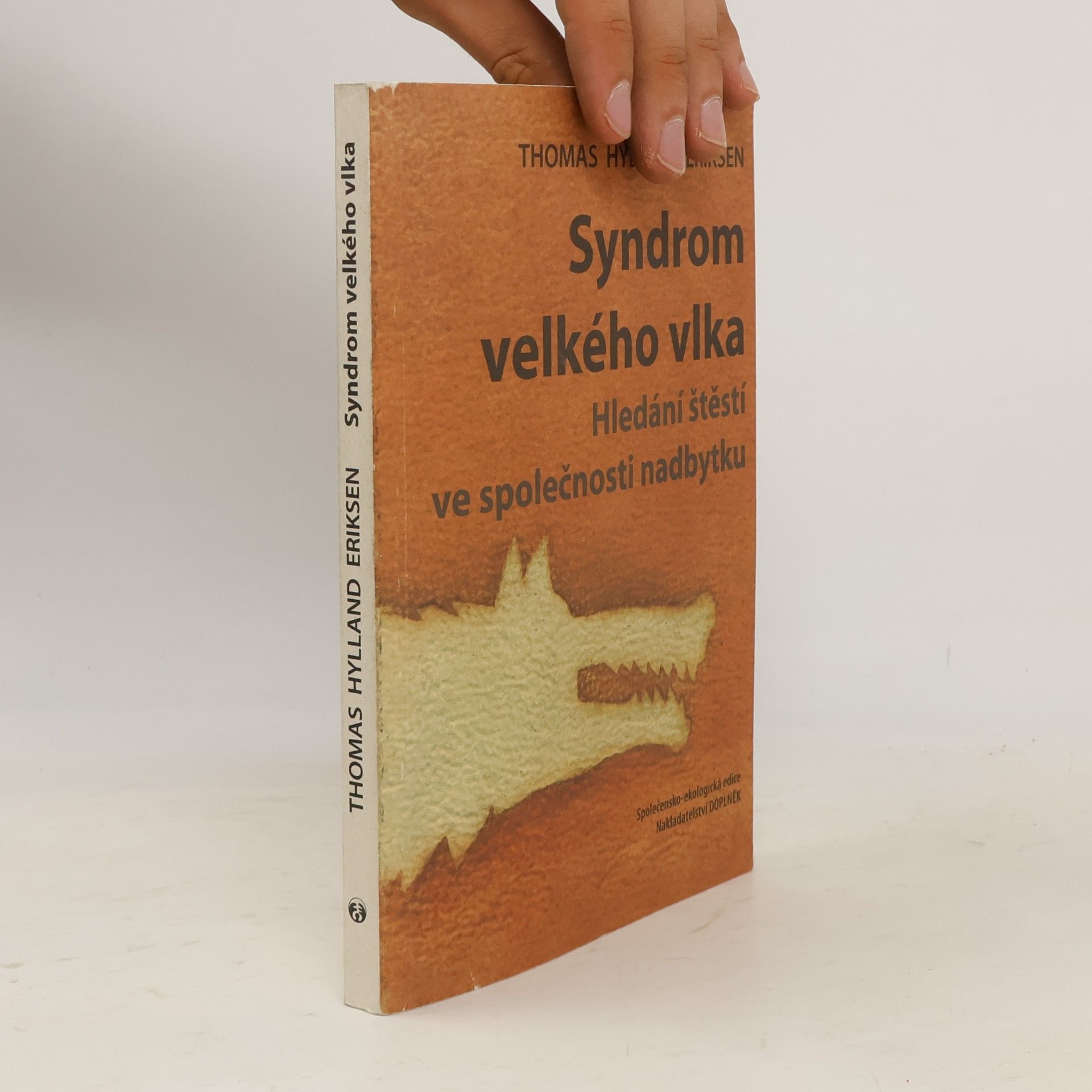 Thomas Hylland Eriksen Syndrom velkého vlka : hledání štěstí ve společnosti nadbytku