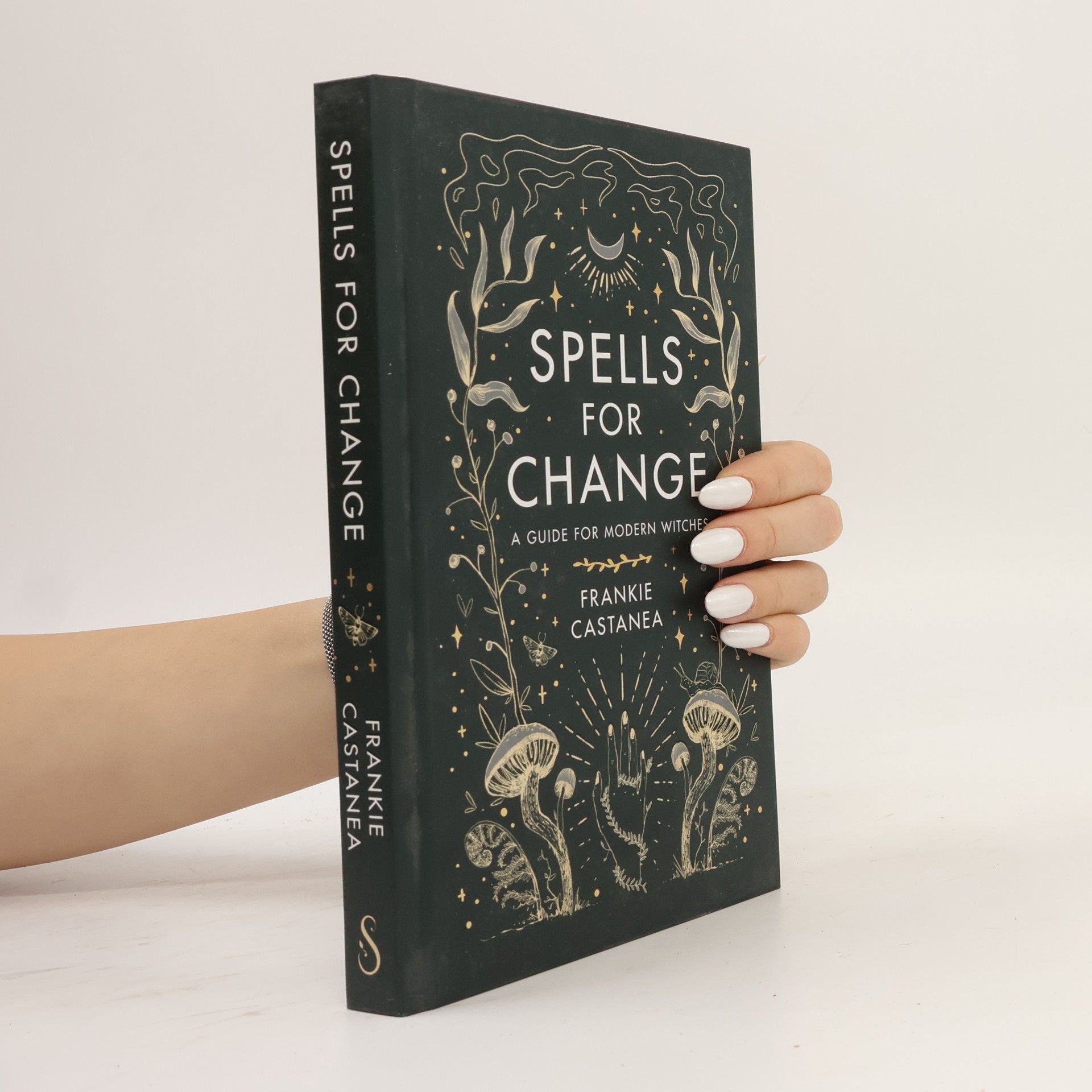 Frankie Castanea Spells for change. A guide for modern witches