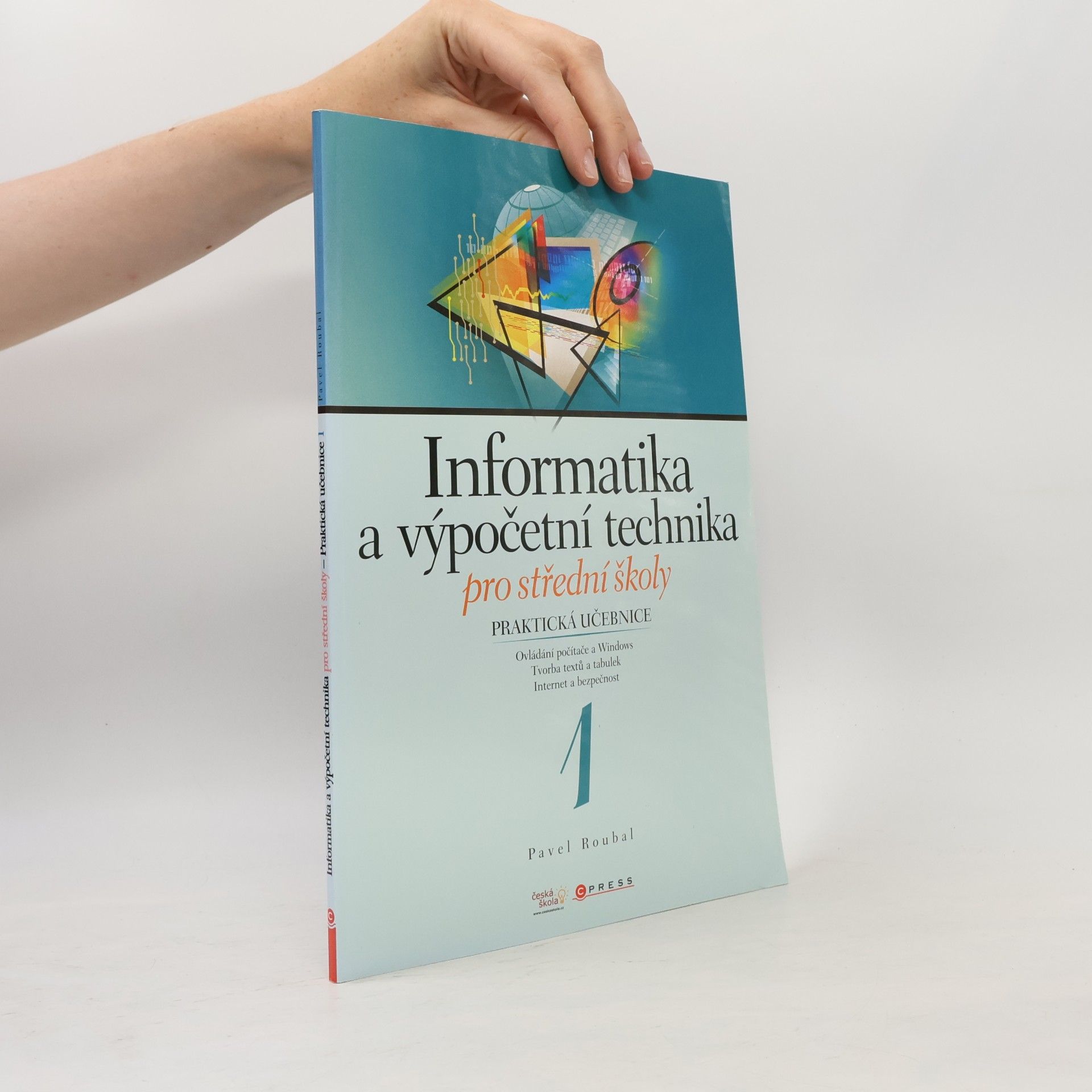 Pavel Roubal Informatika a výpočetní technika pro střední školy. Praktická učebnice 1