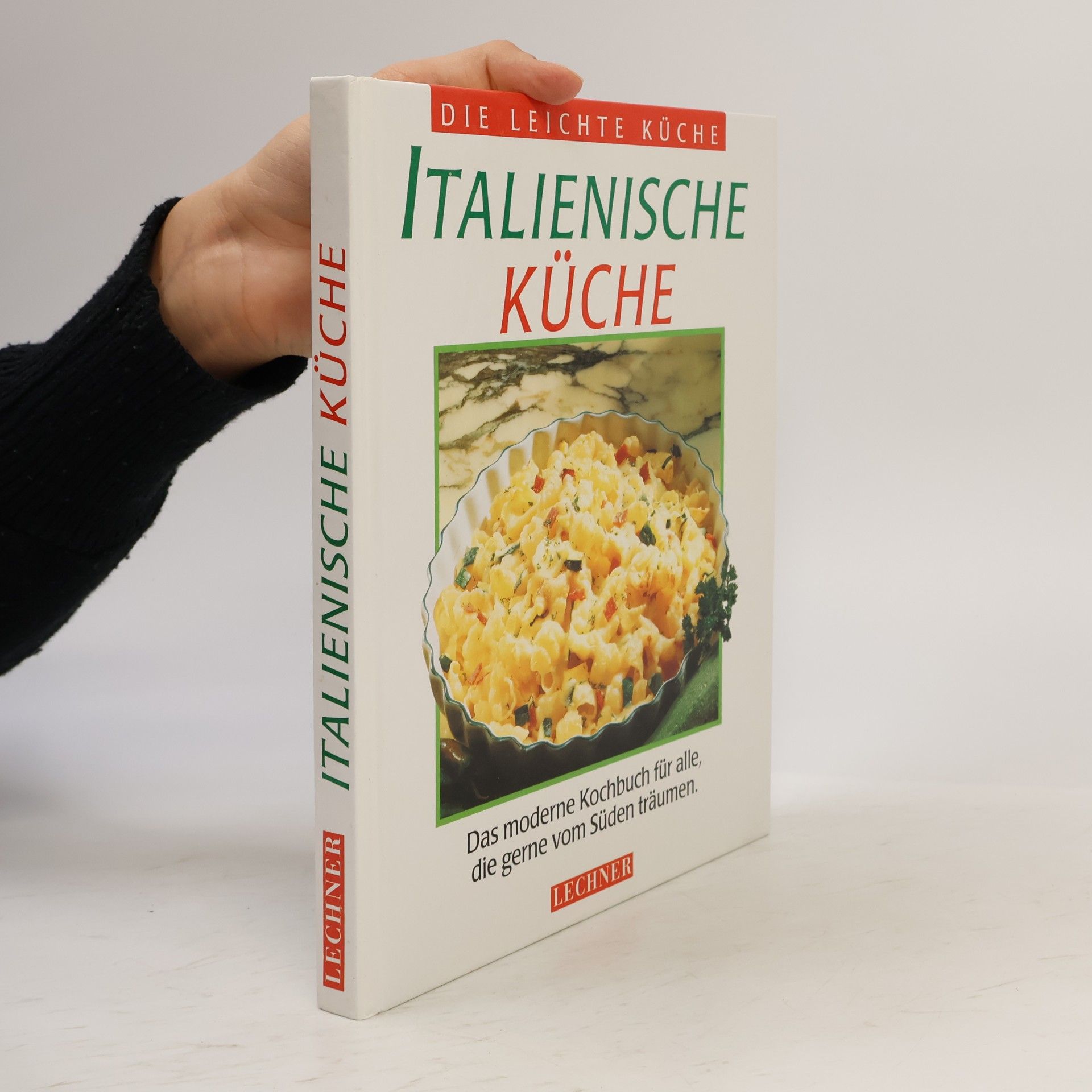 Autorenkollektiv Italienische Küche : das moderne Kochbuch für alle, die gerne vom Süden träumen