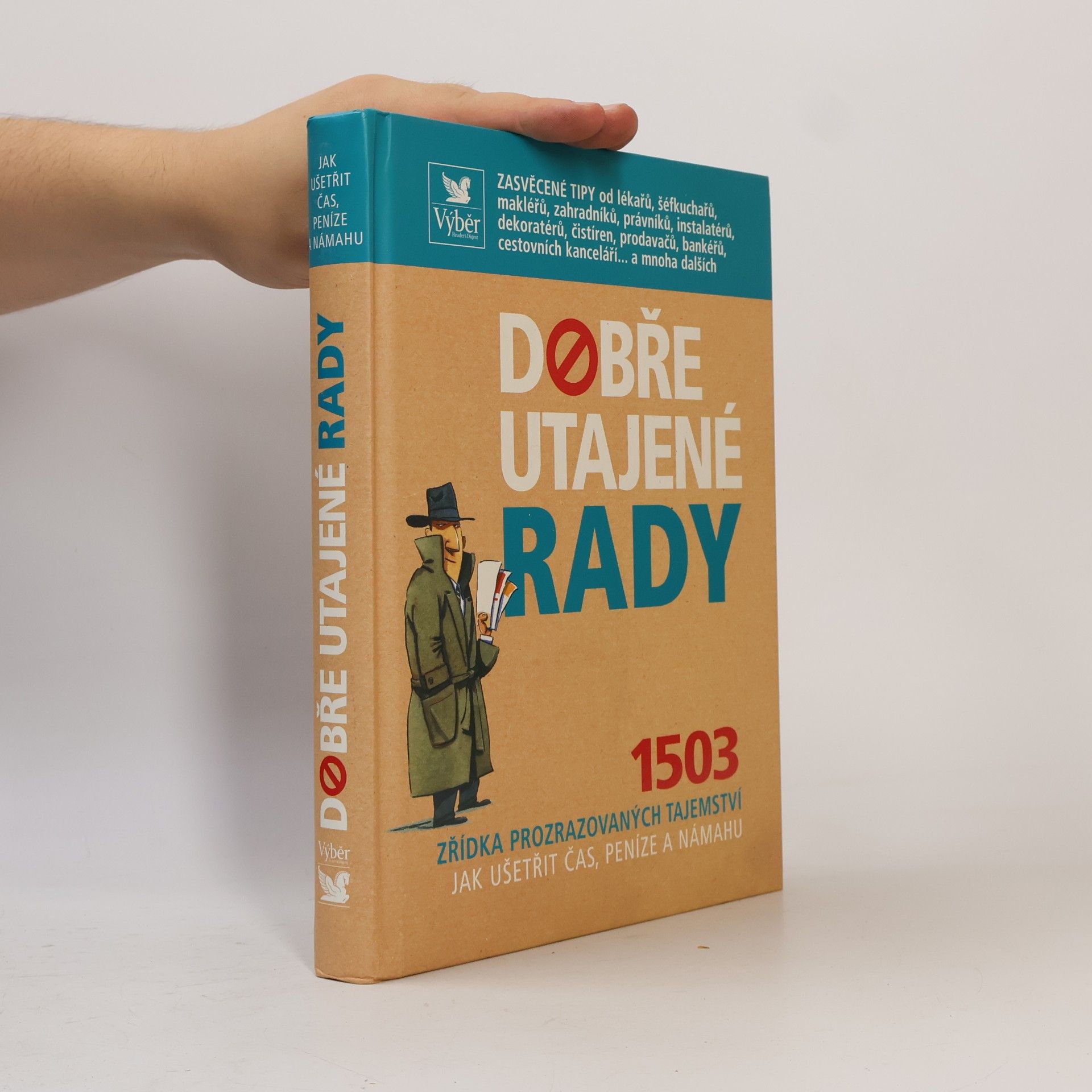 Autorenkollektiv Dobře utajené rady. 1503 zřídka prozrazovaných tajemství jak ušetřit čas, peníze a námahu