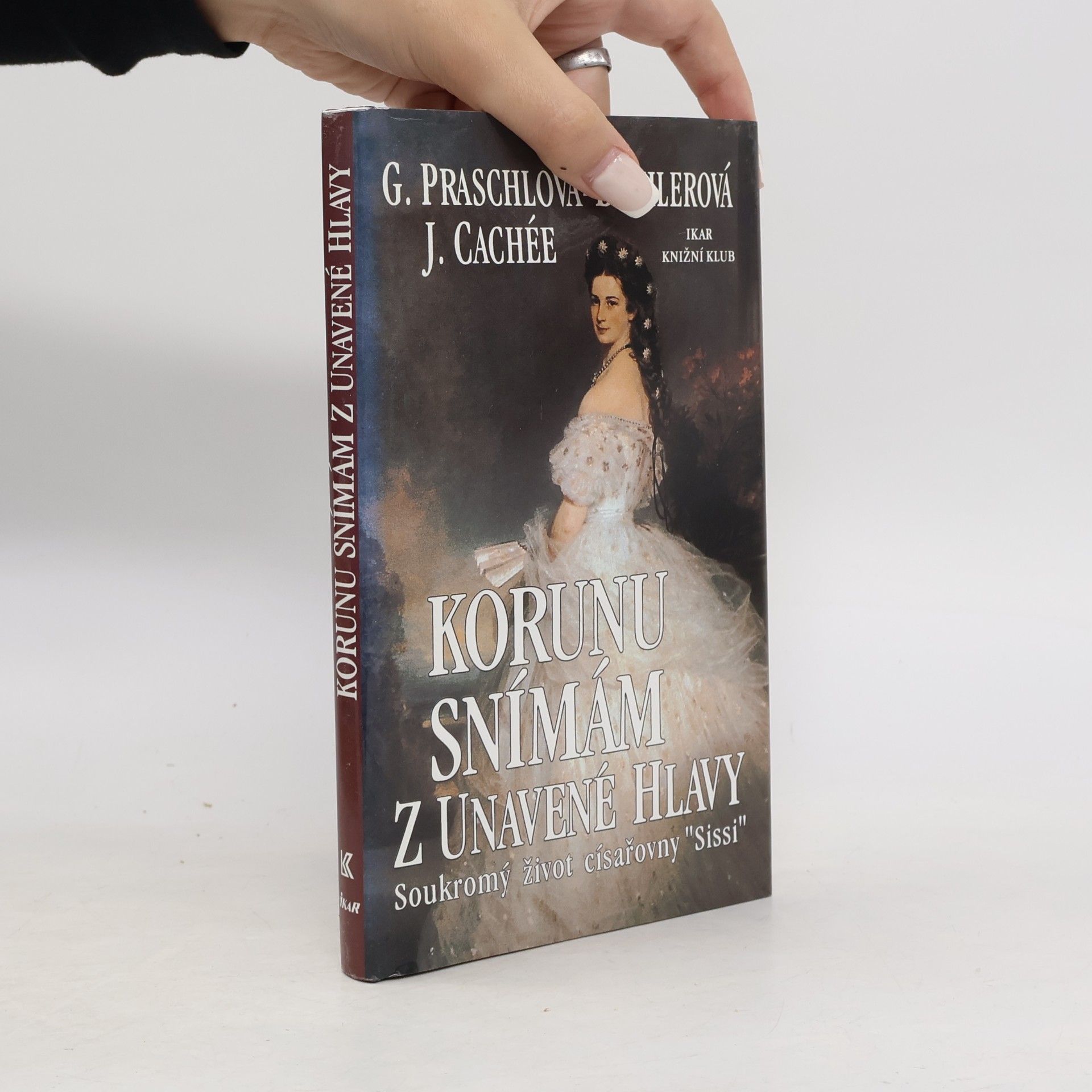 Gabriele Praschl Bichler Korunu snímám z unavené hlavy. Soukromý život císařovny Sissi