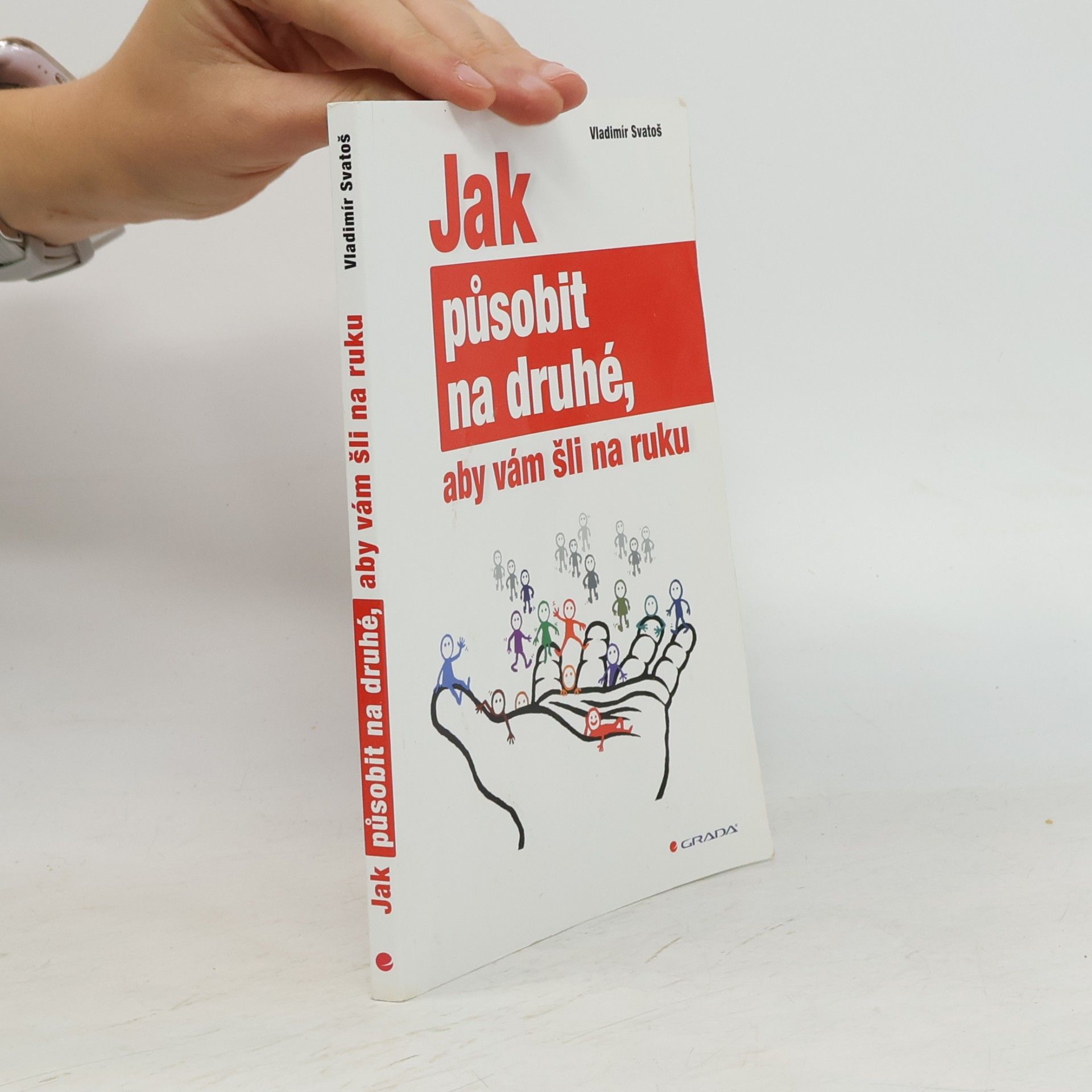Vladimír Svatoš Jak působit na druhé, aby vám šli na ruku