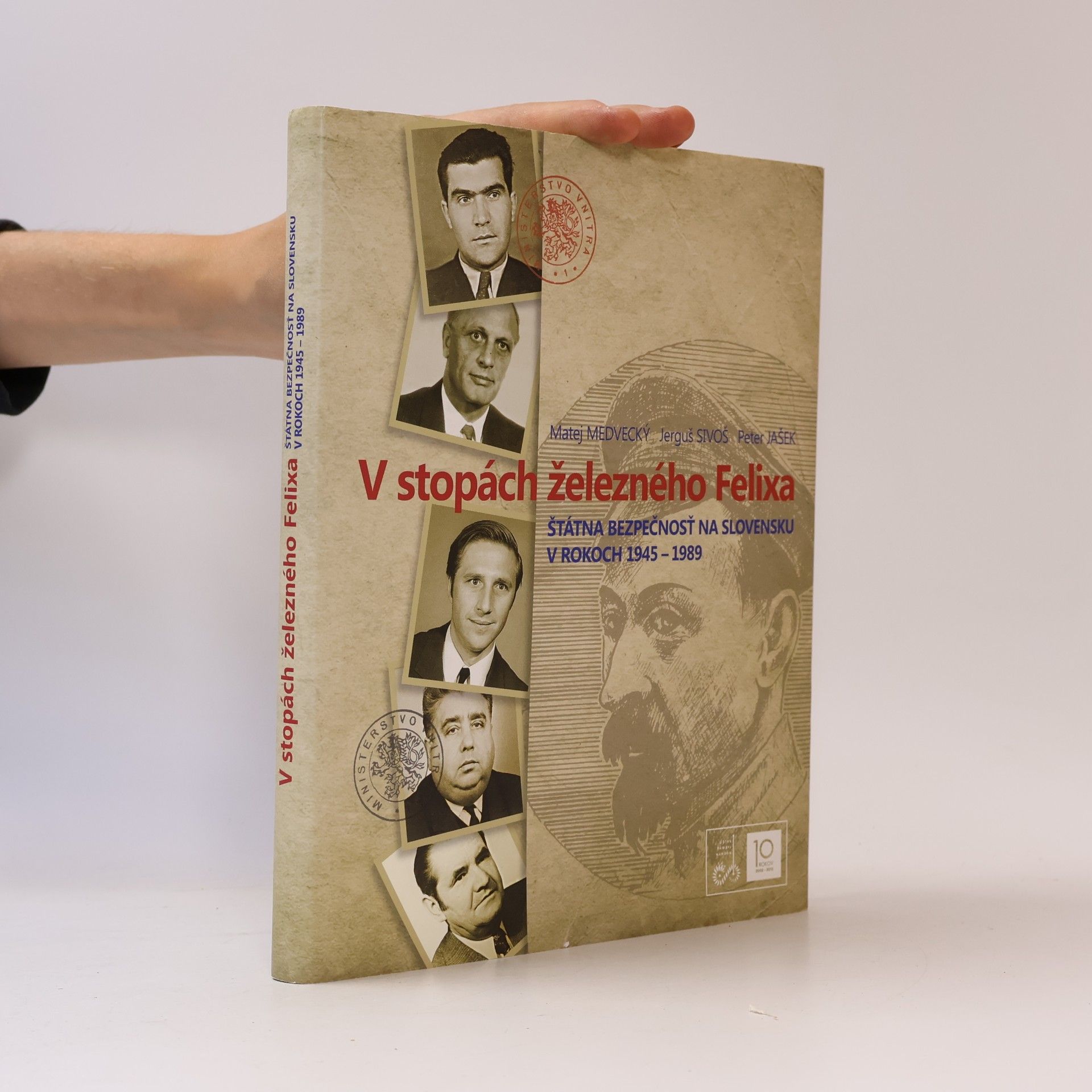 Jerguš Sivoš V stopách železného Felixa: Štátna bezpečnosť na Slovensku v rokoch 1945-1989