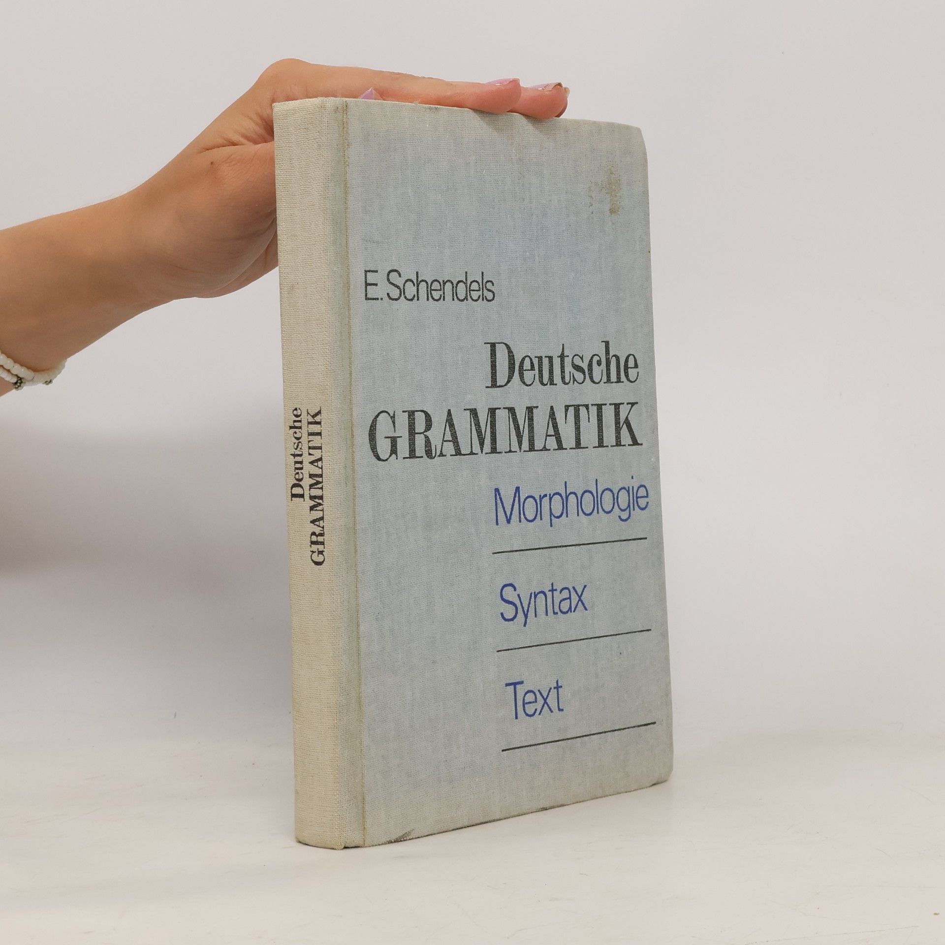 E Schendels Deutsche Grammatik. Morphologie. Syntax. Text