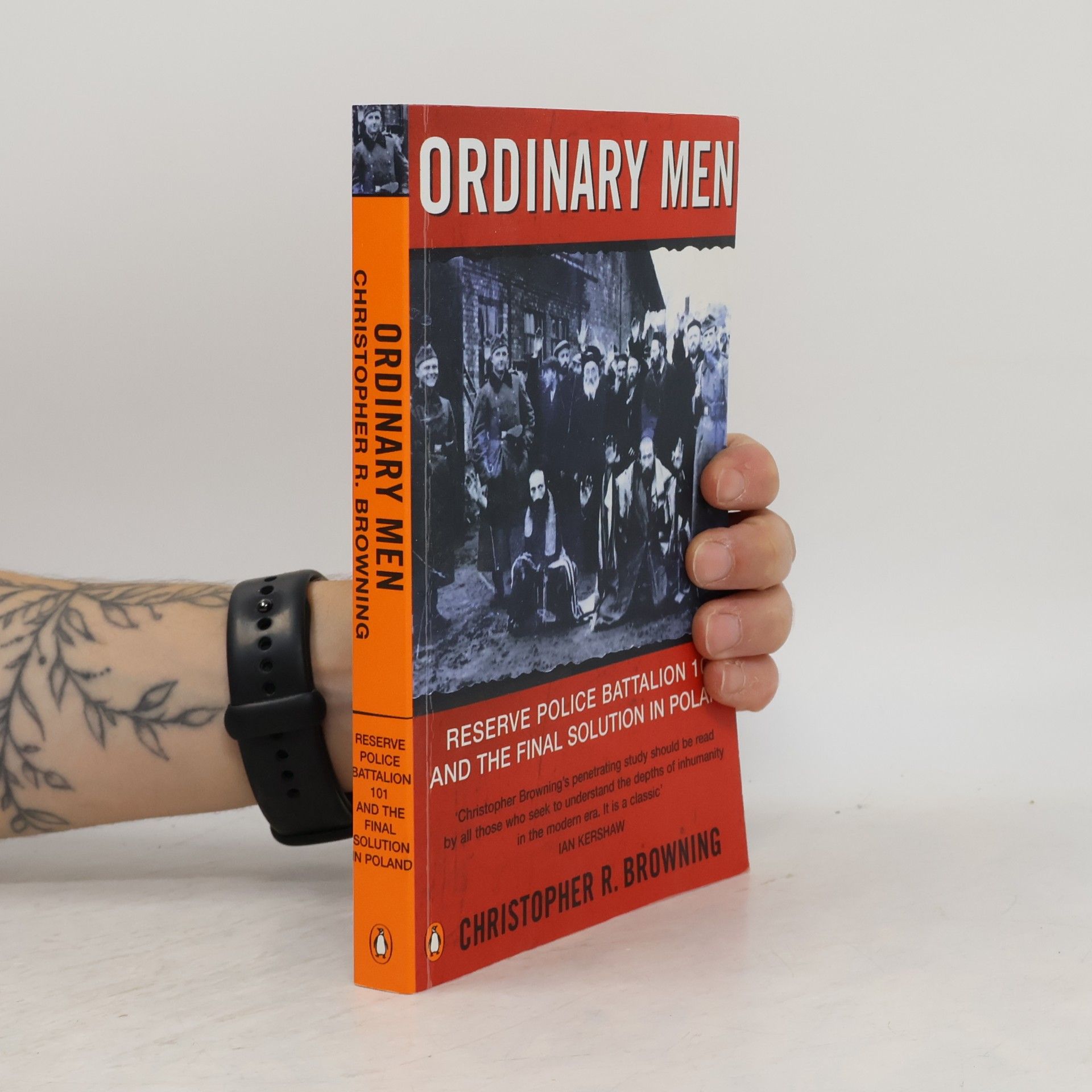 Christopher Browning Ordinary men. Reserve police battalion 101 and the final solution in Poland