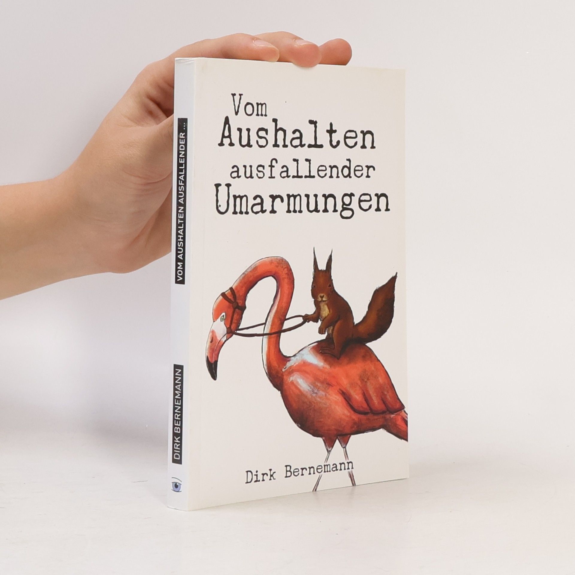 Dirk Bernemann Vom Aushalten ausfallender Umarmungen