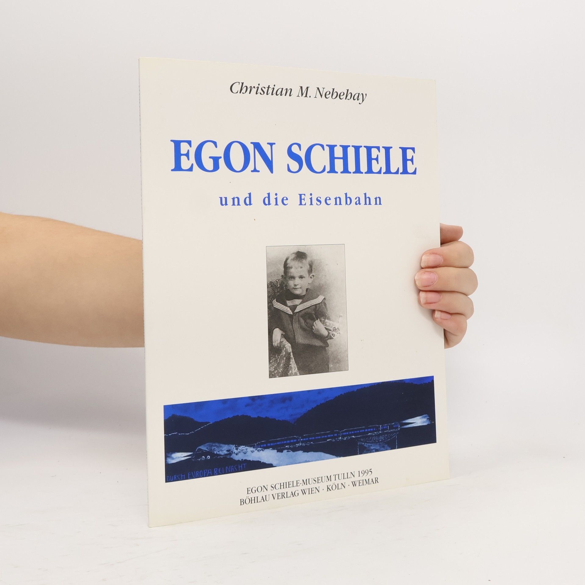 Christian Nebehay Egon Schiele und die Eisenbahn