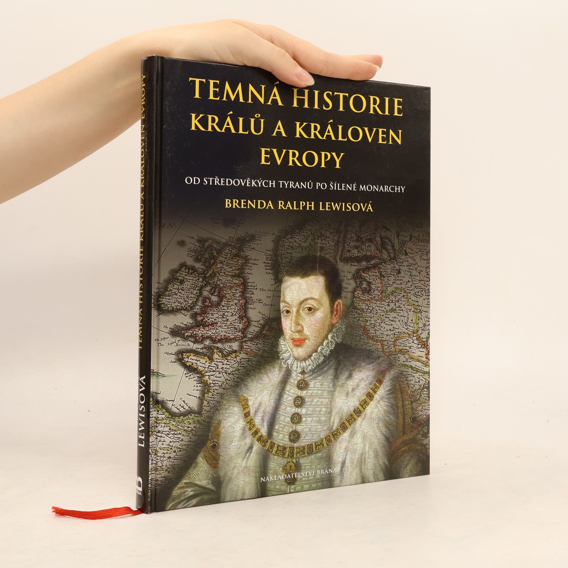 Brenda Ralph Lewis Temná historie králů a královen Evropy : od středověkých tyranů po šílené monarchy