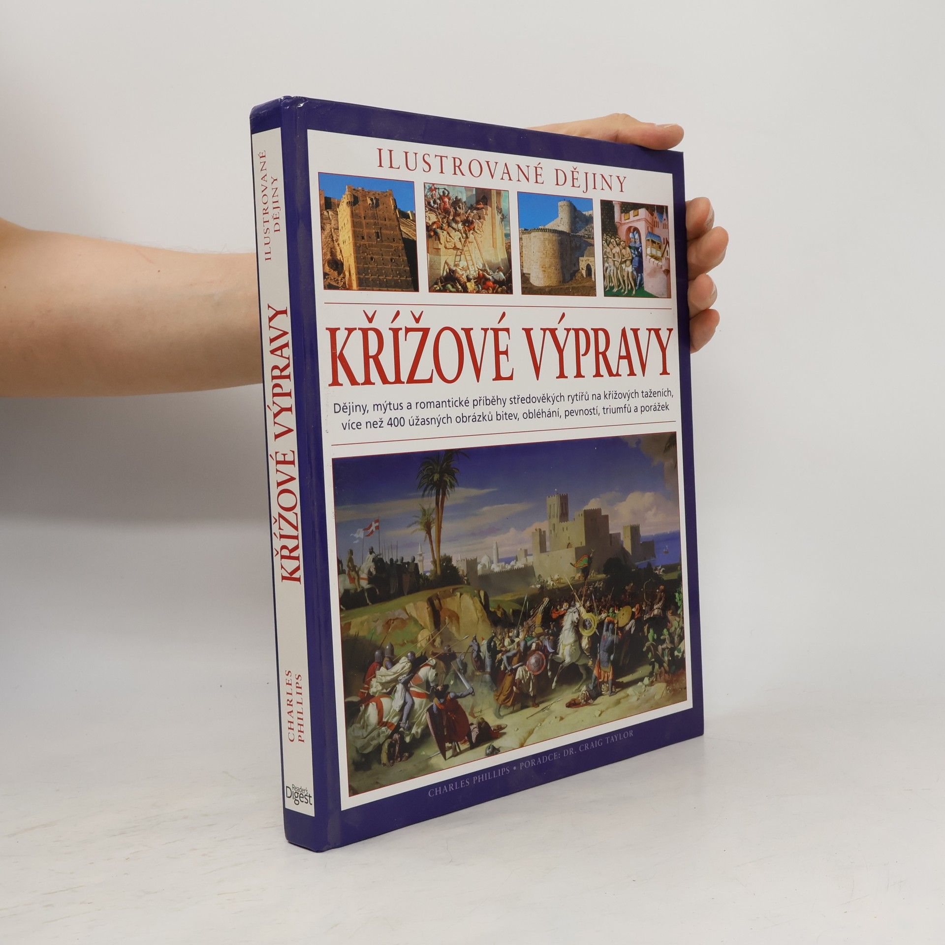 Charles Phillips Křížové výpravy. Ilustrované dějiny. Dějiny, mýtus a romantické příběhy středověkých rytířů na křížových taženích