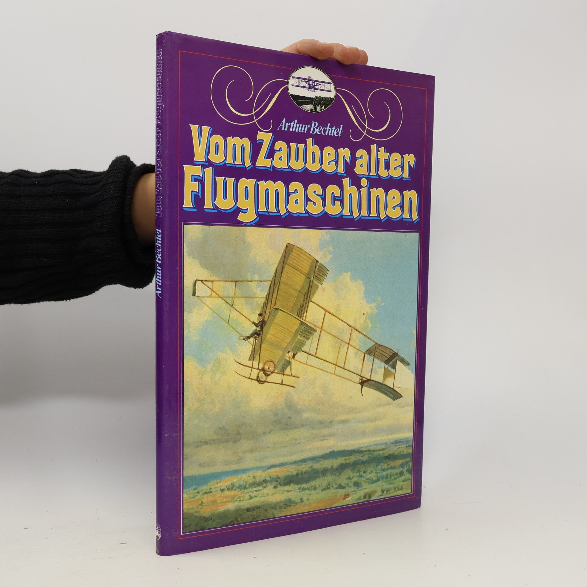 Arthur Bechtel Vom Zauber alter Flugmaschinen