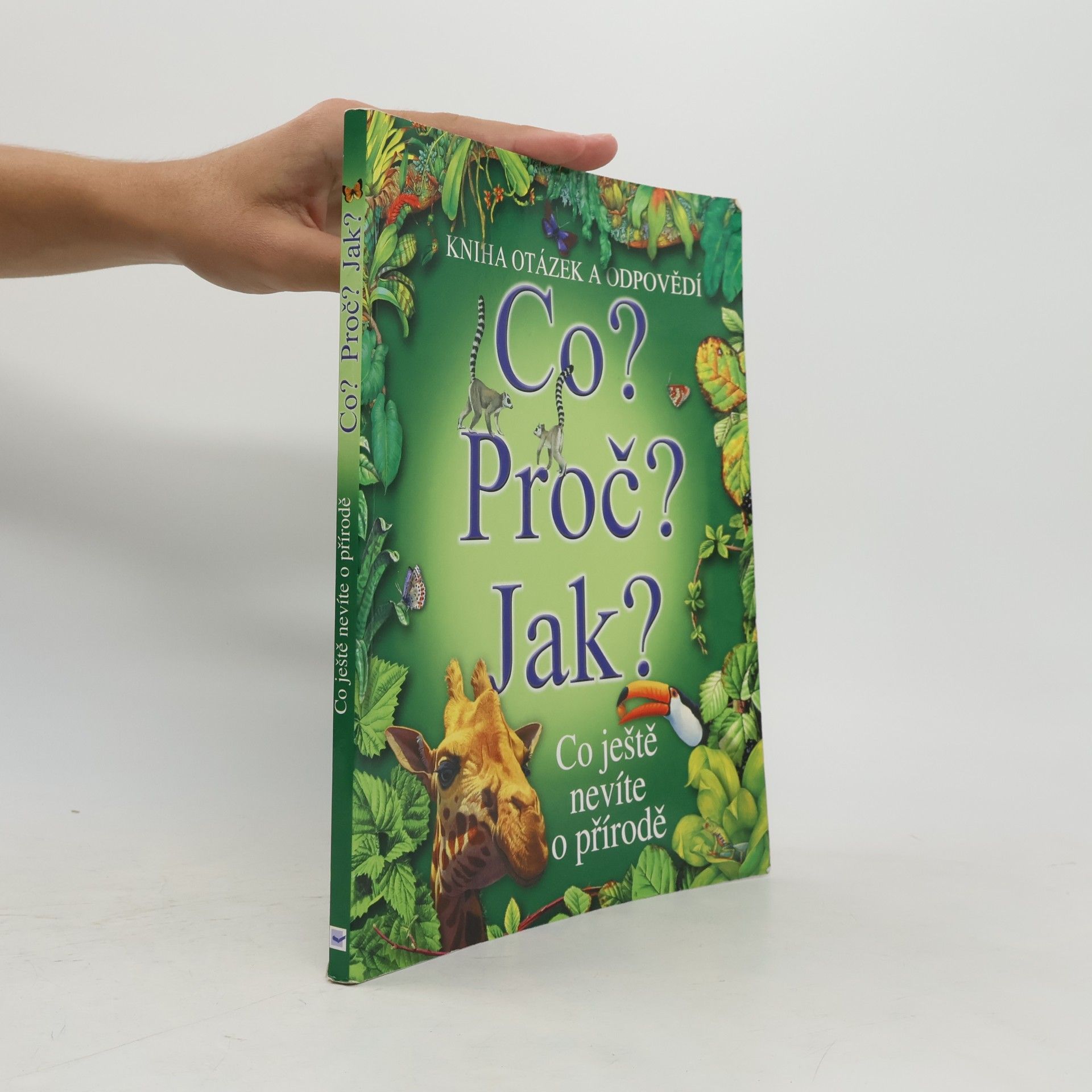 Various authors Co? Proč? Jak? : Co ještě nevíte o přírodě