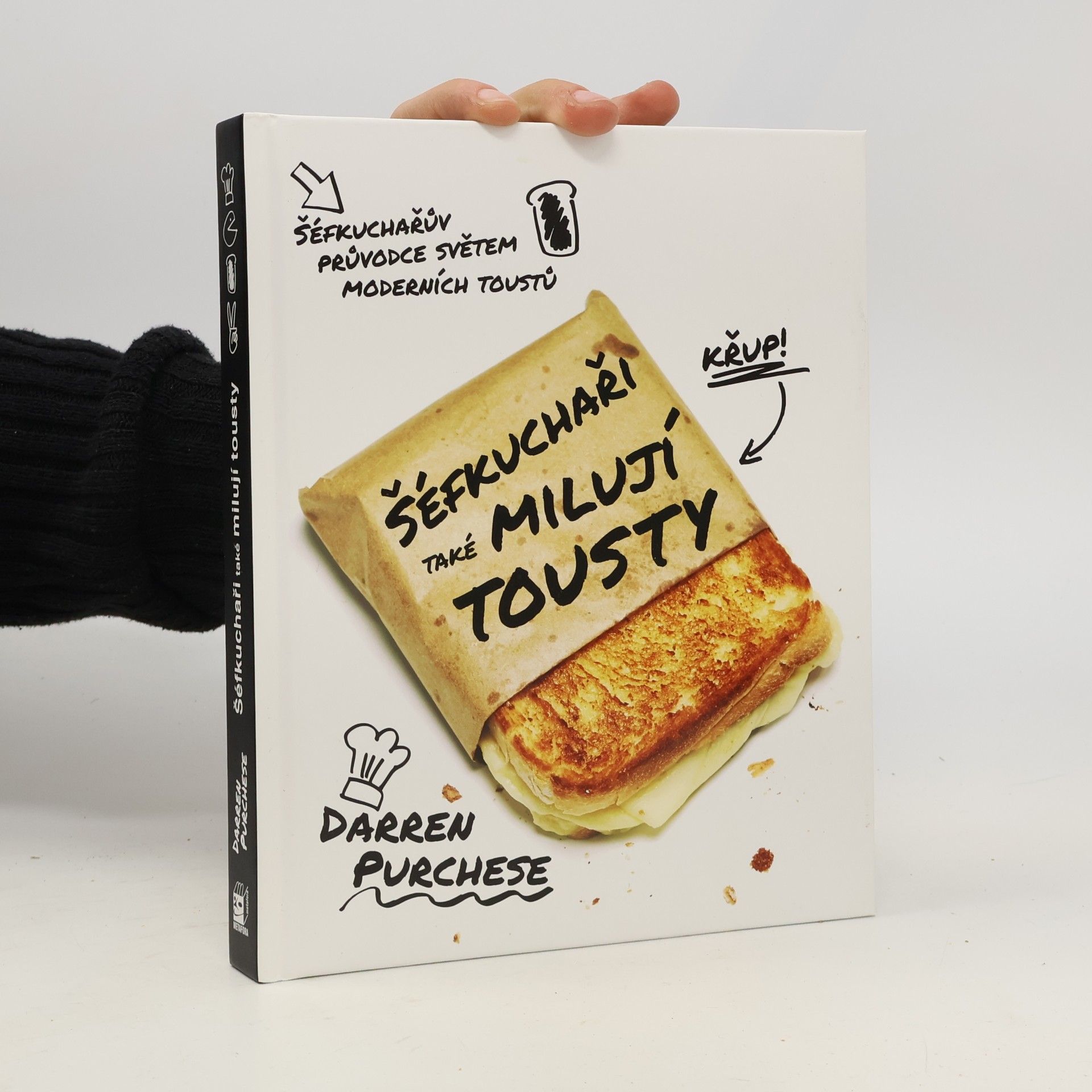 Darren Purchese Šéfkuchaři také milují tousty : průvodce světem moderních toustů