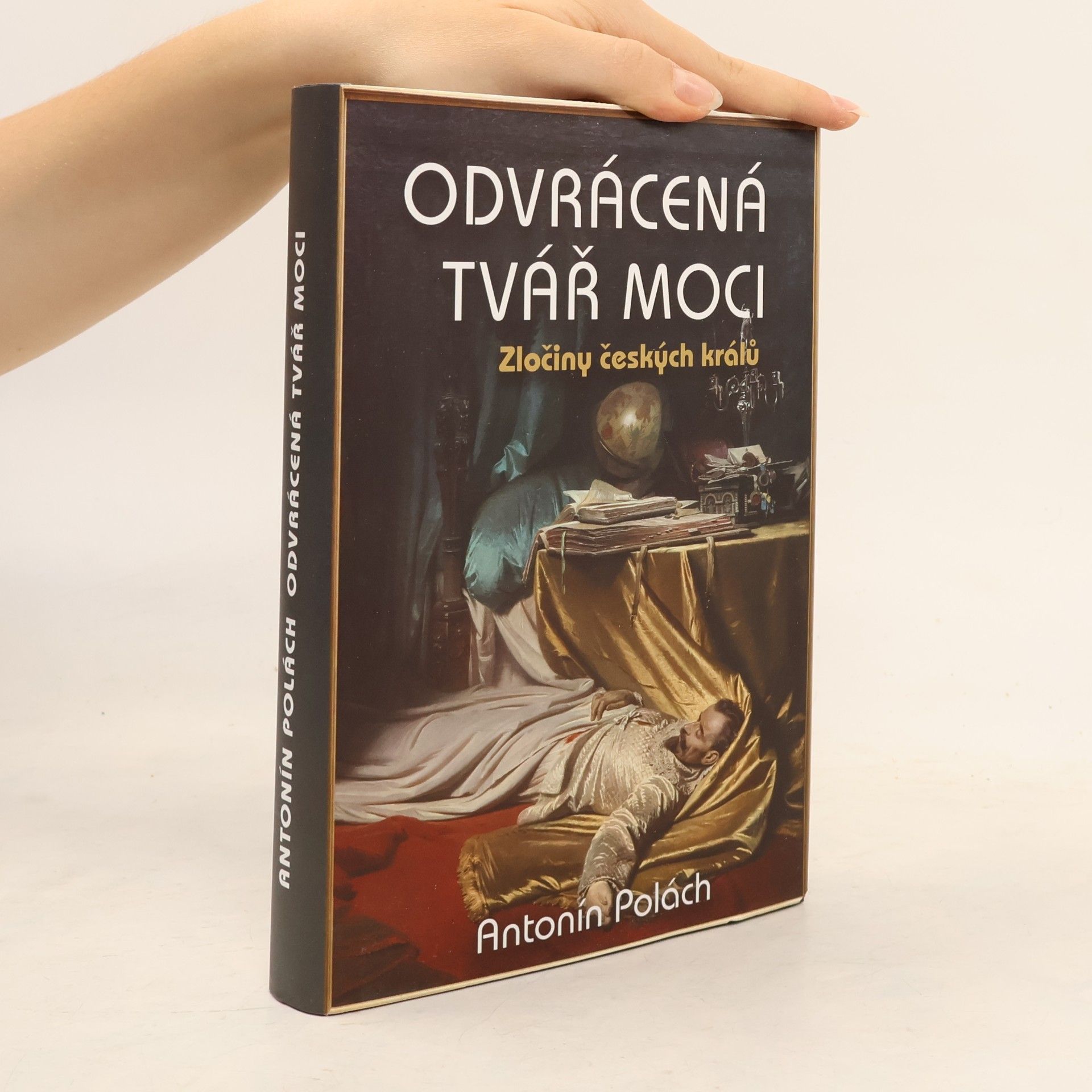 Antonín Polách Odvrácená tvář moci: Zločiny českých králů
