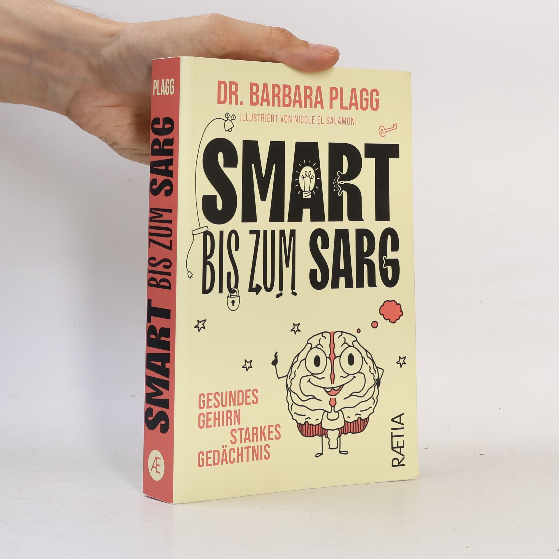 Dr. Barbara Plagg Smart bis zum Sarg. Gesundes Gehirn, starkes Gedächtnis