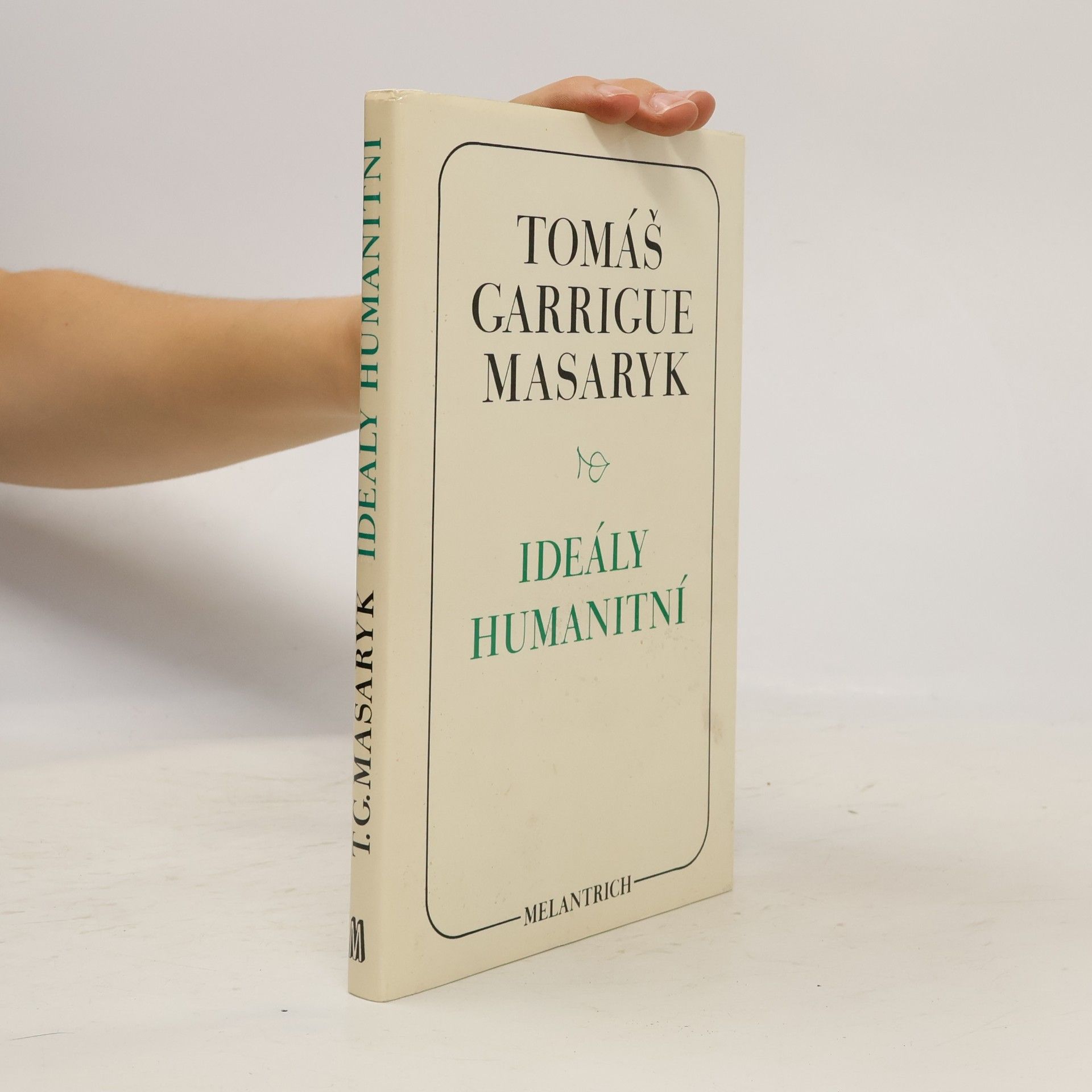 Tomáš Garrigue Masaryk Ideály humanitní. Problém malého národa. Demokratism v politice. 3 spisy v jednom svazku.