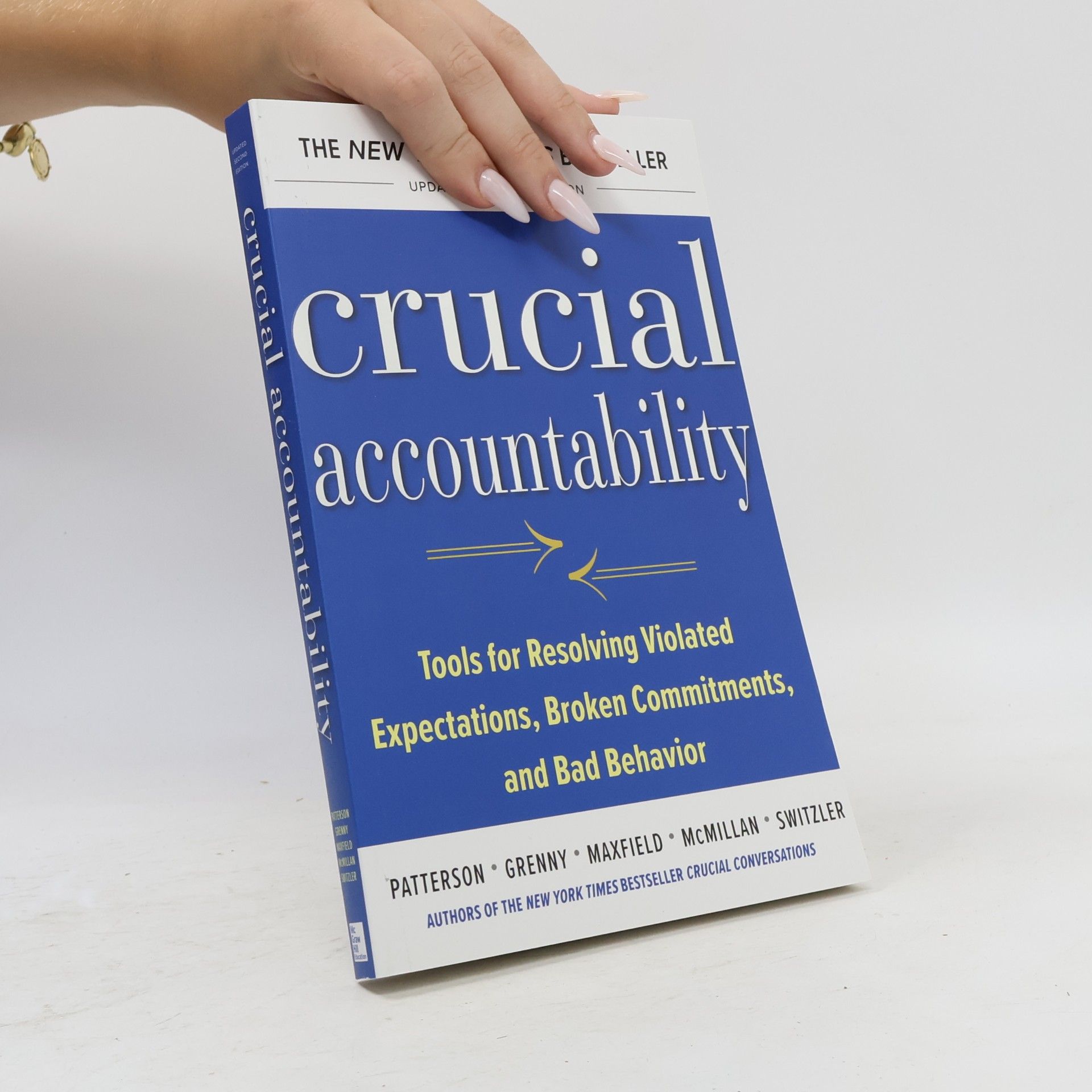 Kerry Patterson Crucial Accountability: Tools for Resolving Violated Expectations, Broken Commitments, and Bad Behavior, Second Edition