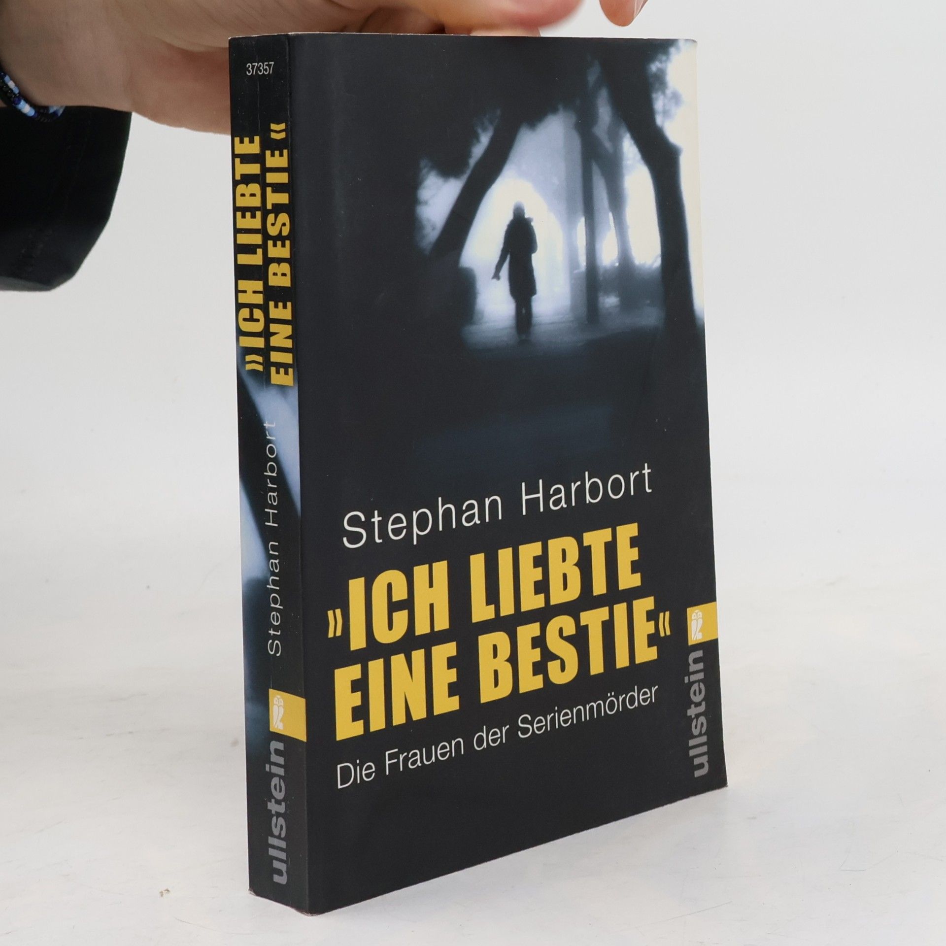 Stephan Harbort Ich liebte eine Bestie: die Frauen der Serienmörder