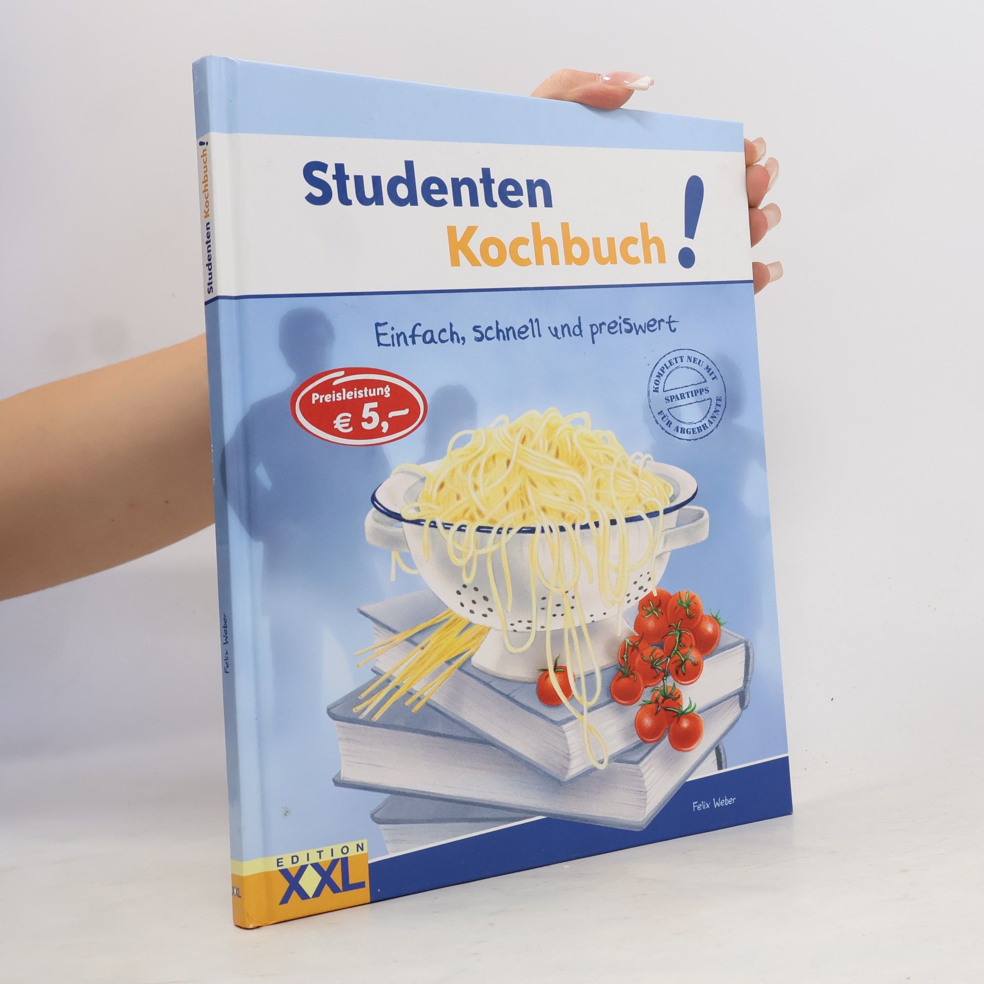 Felix Weber Studenten-Kochbuch! : Einfach, schnell und preiswert.