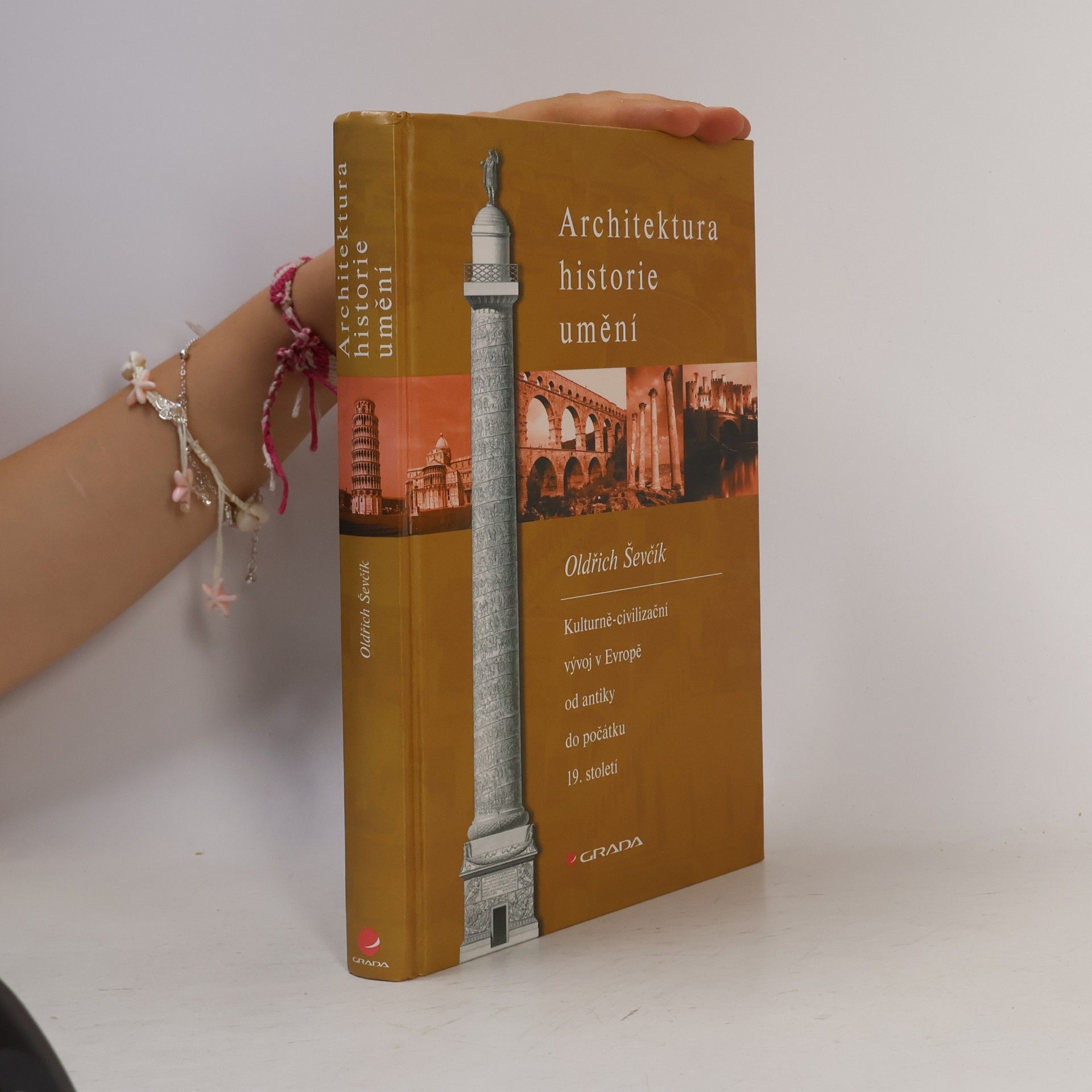 Oldřich Ševčík Architektura, historie, umění. Kulturně-civilizační vývoj v Evropě od antiky do počátku 19. století