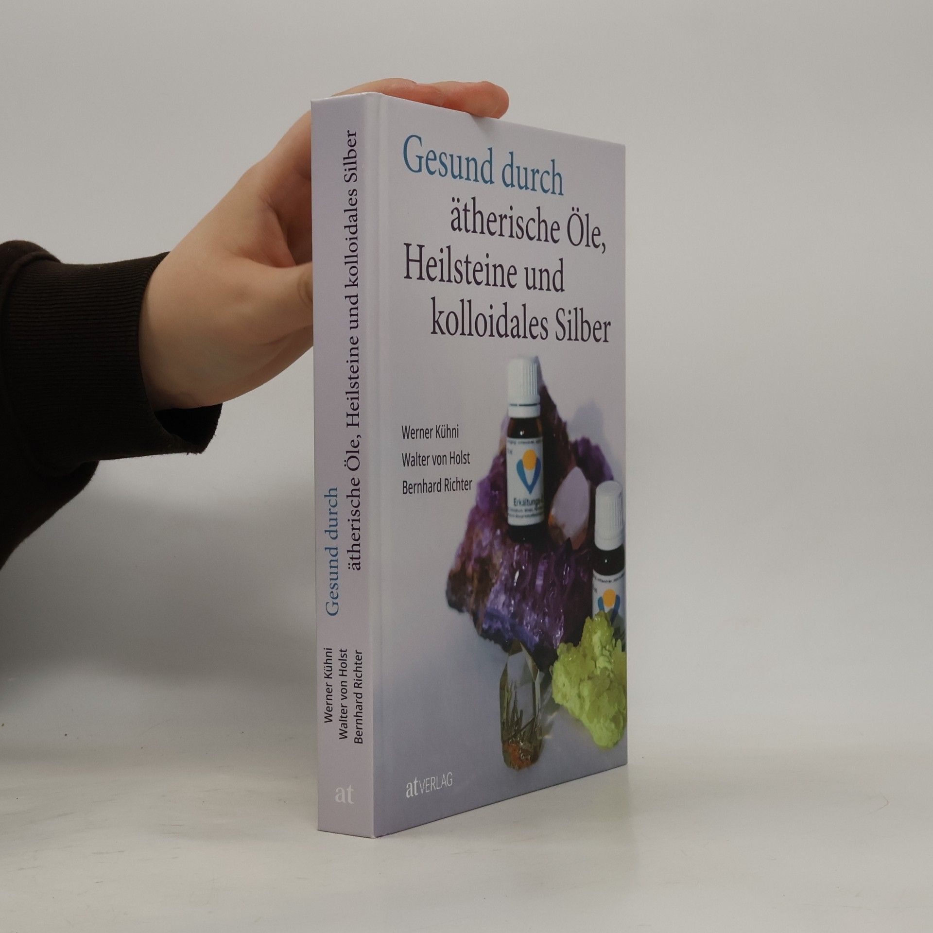 Werner Kühni Gesund durch ätherische Öle, Heilsteine und kolloidales Silber