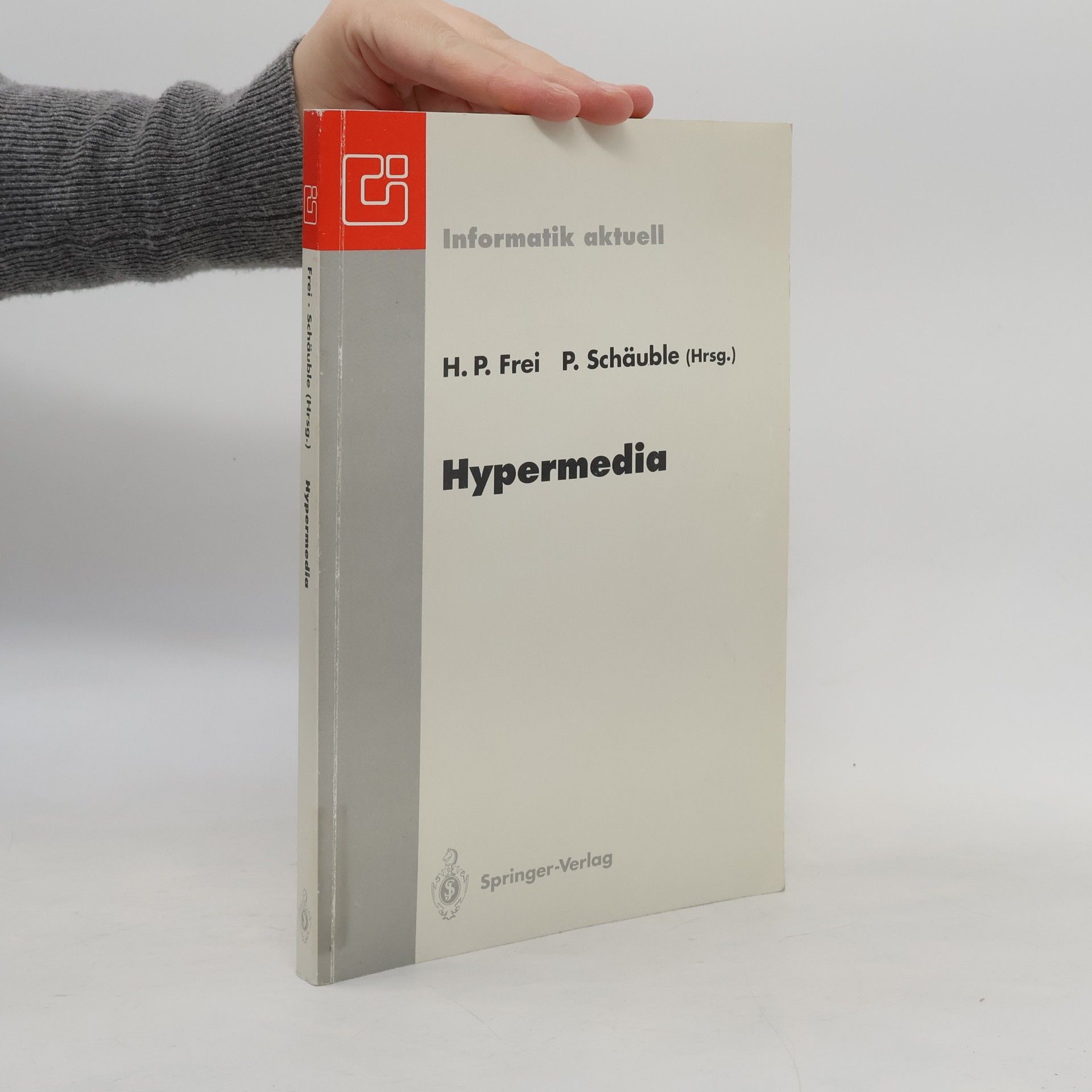 Frei, H. P. Hypermedia: Proceedings der Internationalen Hypermedia '93 Konferenz, Zürich, 2./3. März 1993 (Informatik aktuell)