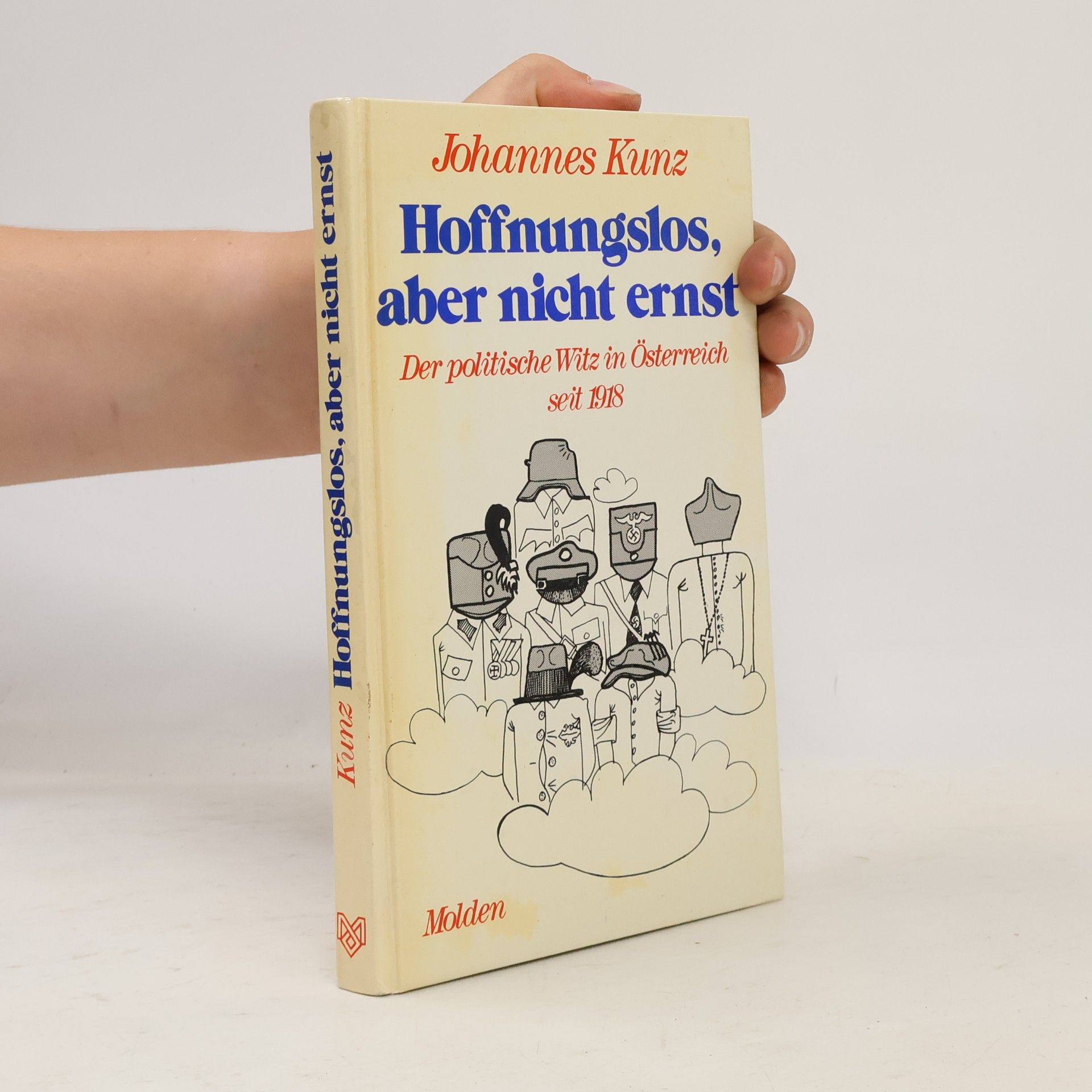 Johannes Kunz Hoffnungslos aber nicht ernst. Der politische Witz in Österreich seit 1918