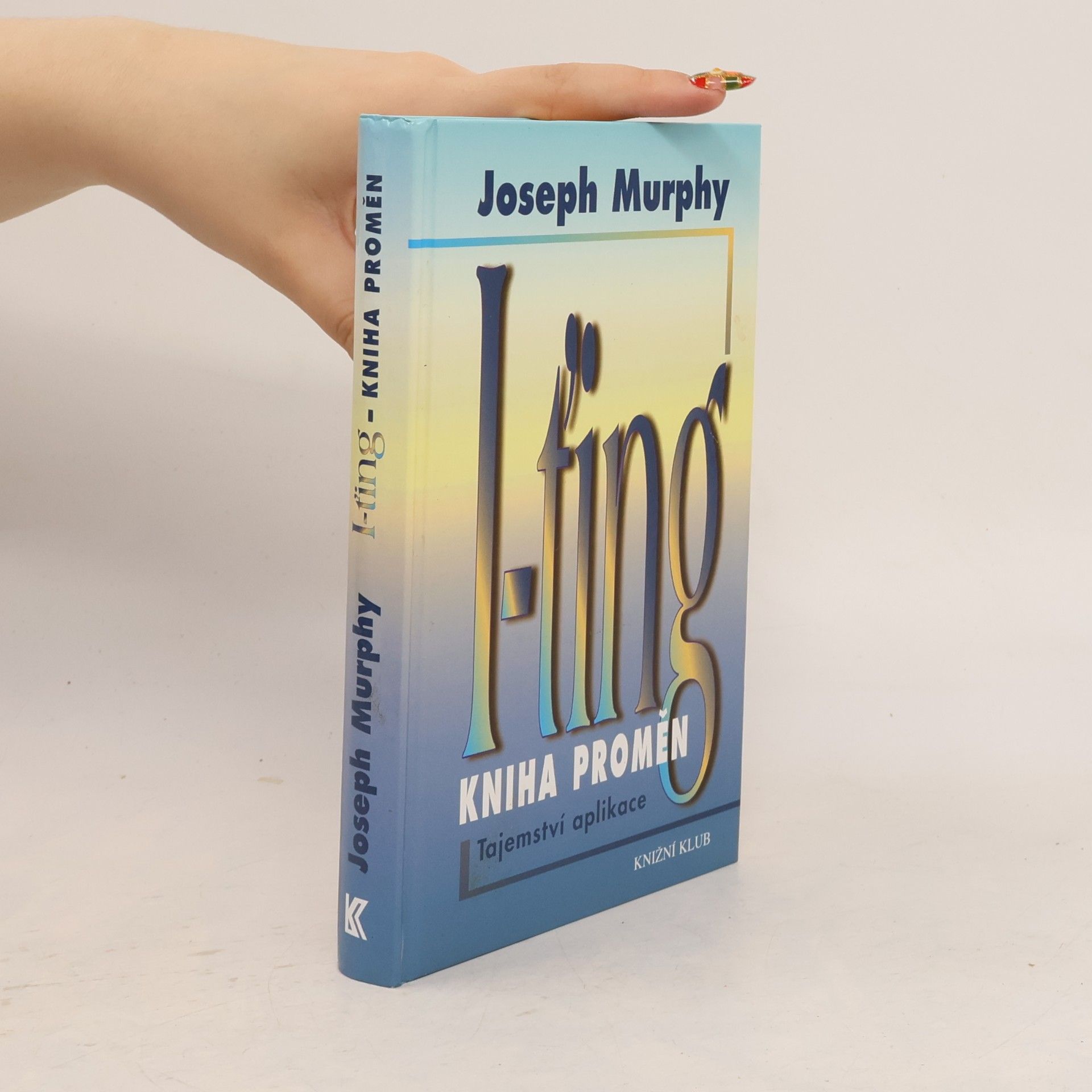 Joseph Murphy I-ťing - Kniha proměn. Tajemství aplikace.