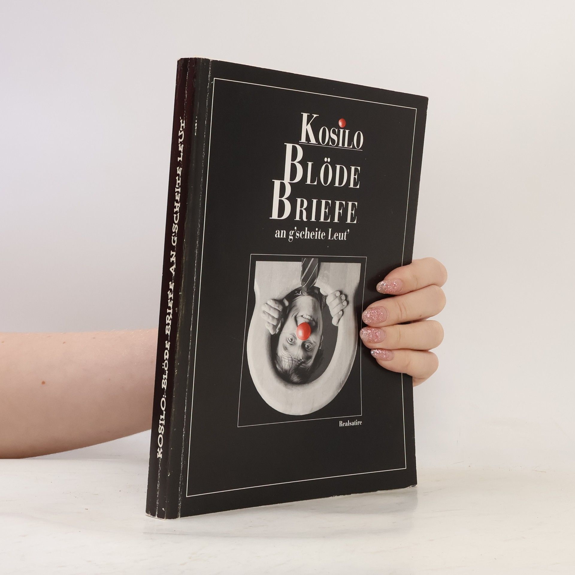 Walter Kosar Blöde Briefe an g'scheite Leut'