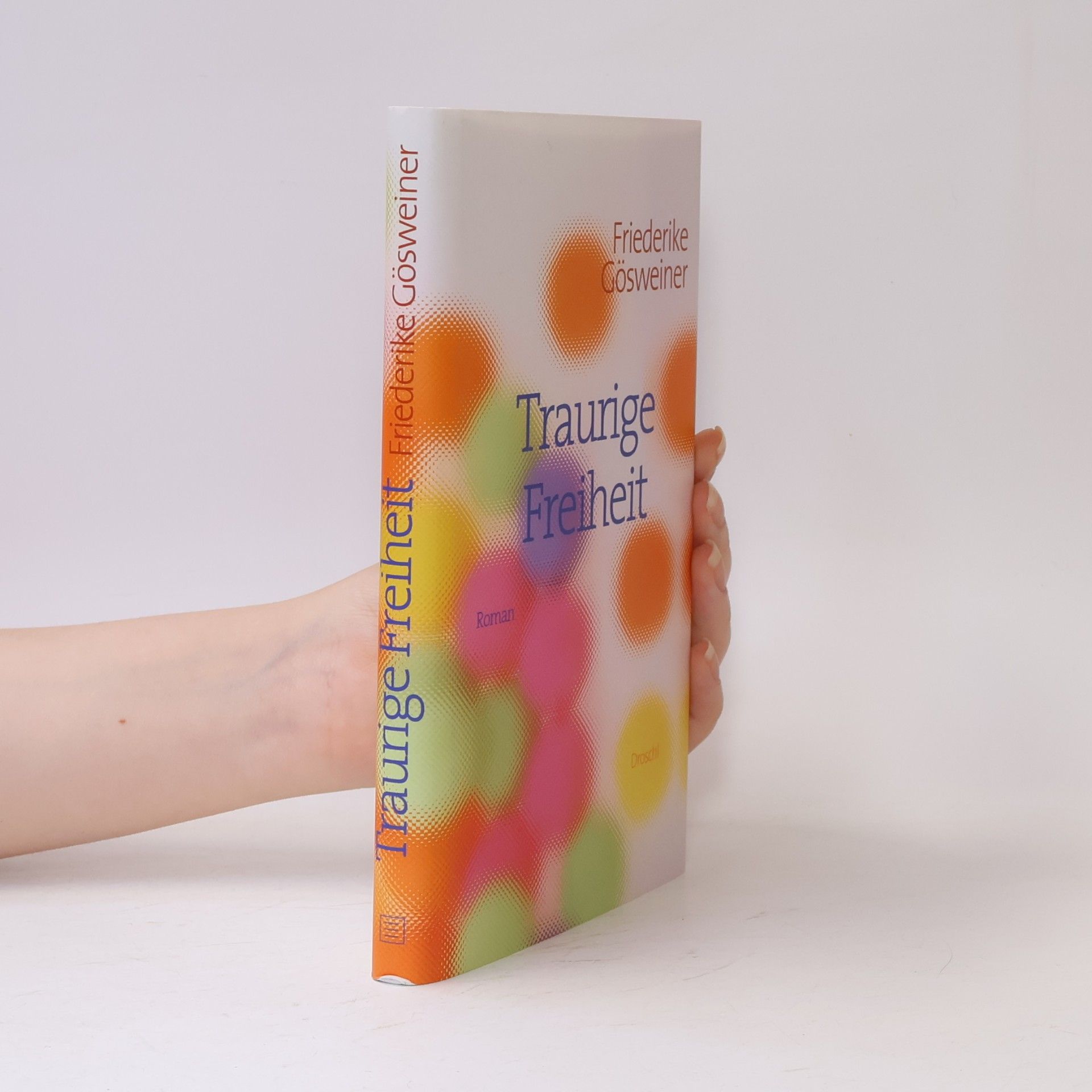 Friederike Gösweiner Traurige Freiheit