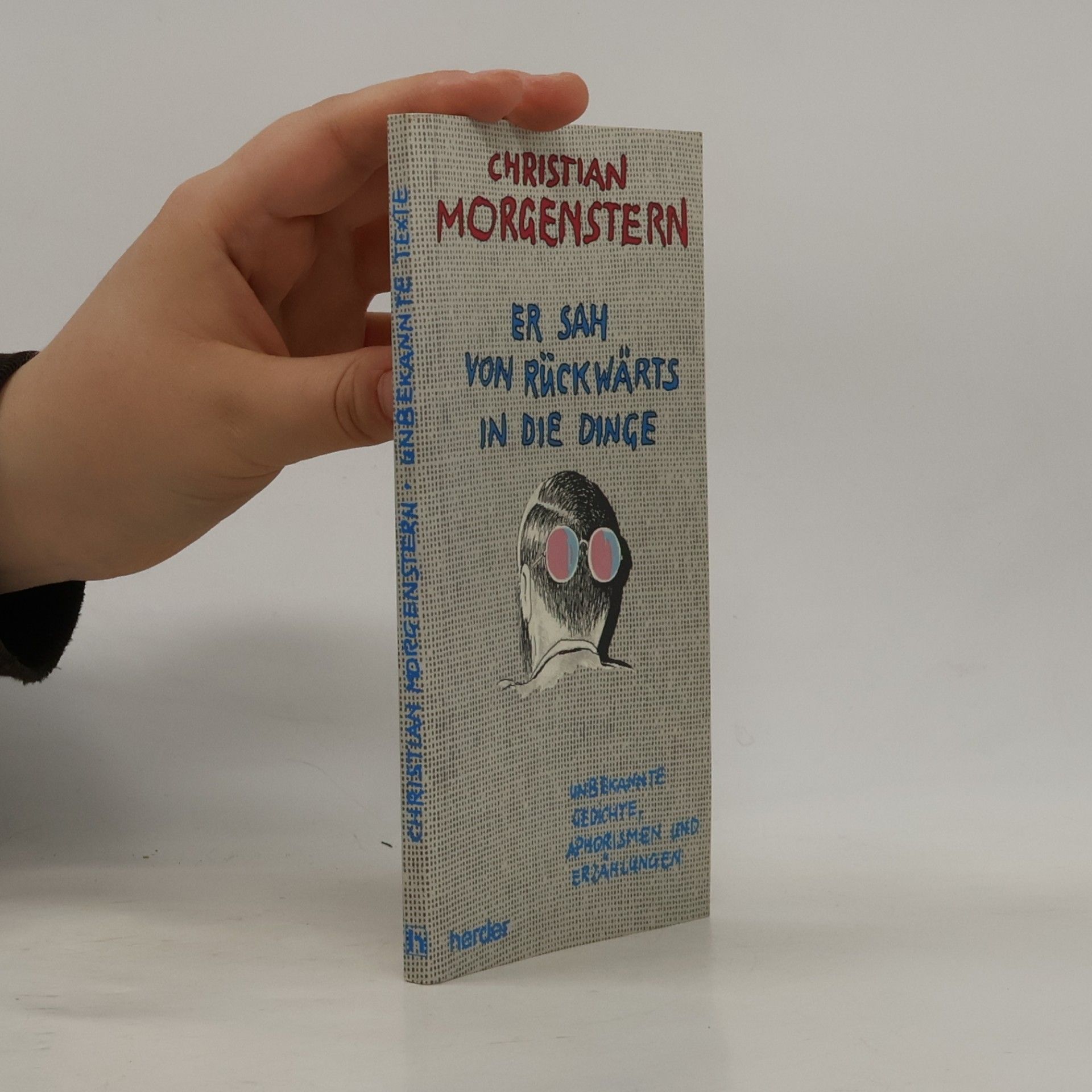 Christian Morgenstern Er sah von rückwärts in die Dinge. Unbekannte Gedichte, Aphorismen und Erzählungen. Ausgew. u. eingel. v. Leo Heim