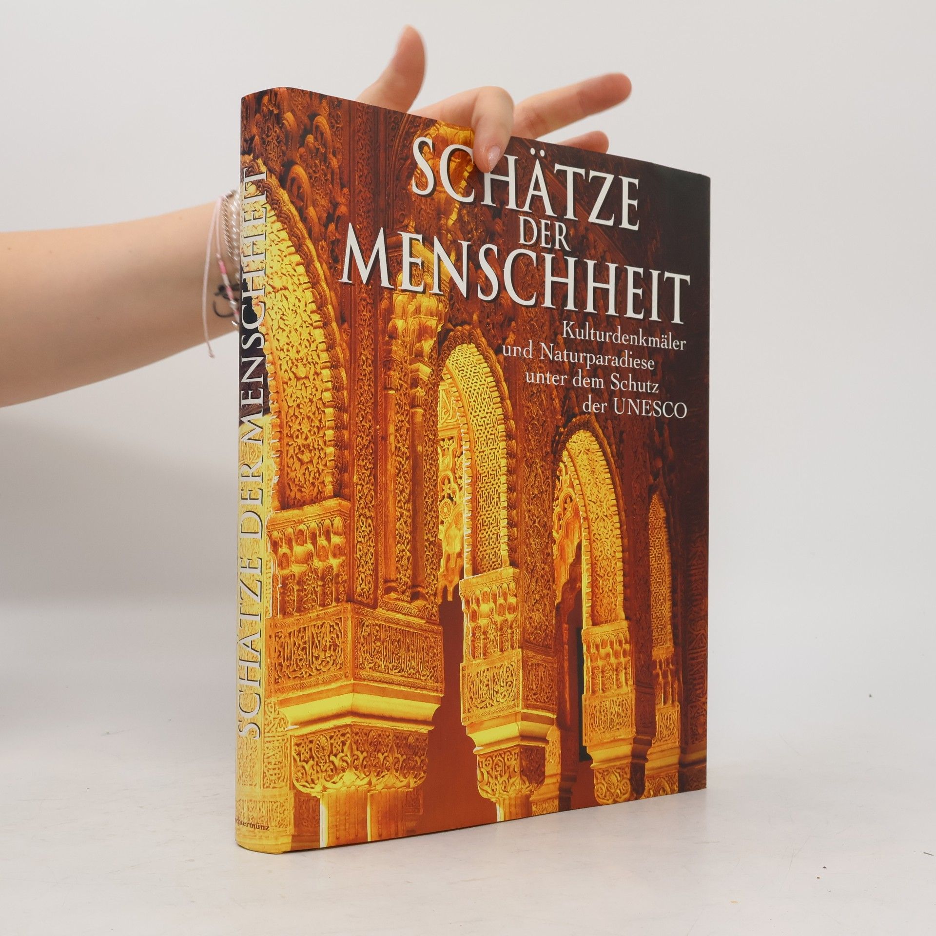 Autorenkollektiv Schätze der Menschheit : Kulturdenkmäler und Naturparadiese unter dem Schutz der UNESCO