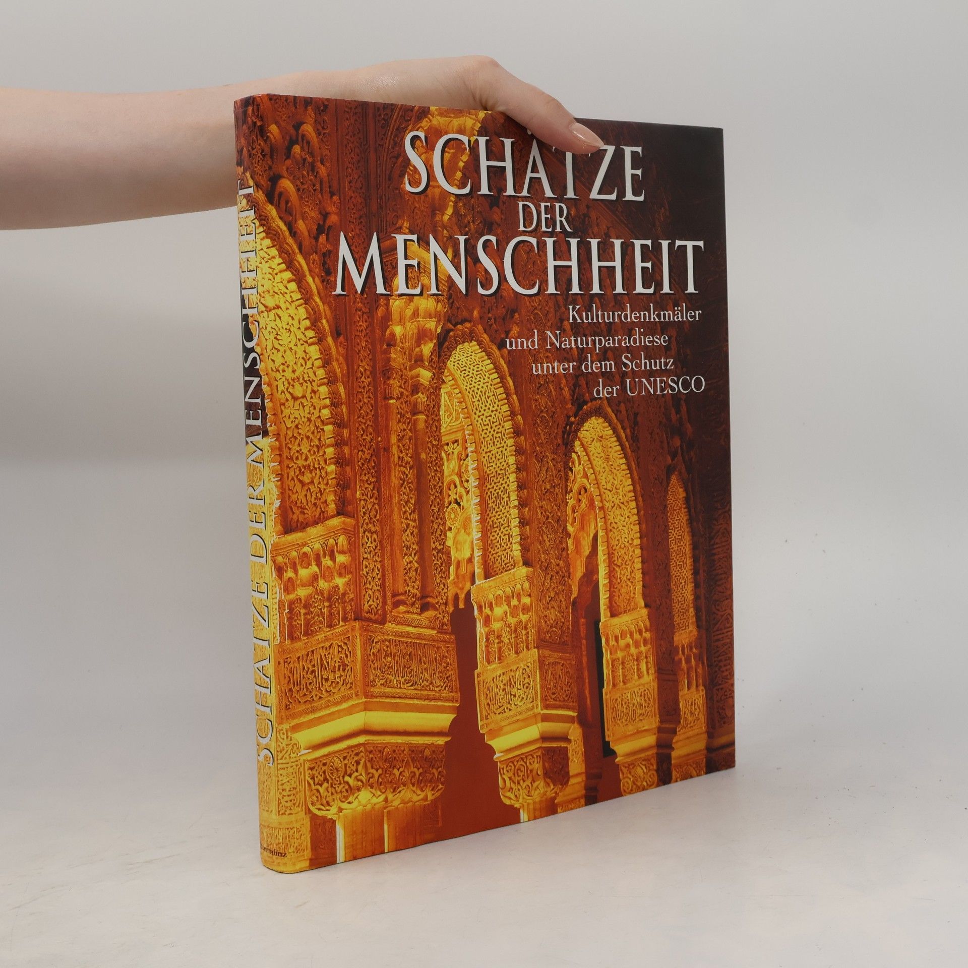 Various authors Schätze der Menschheit : Kulturdenkmäler und Naturparadiese unter dem Schutz der UNESCO