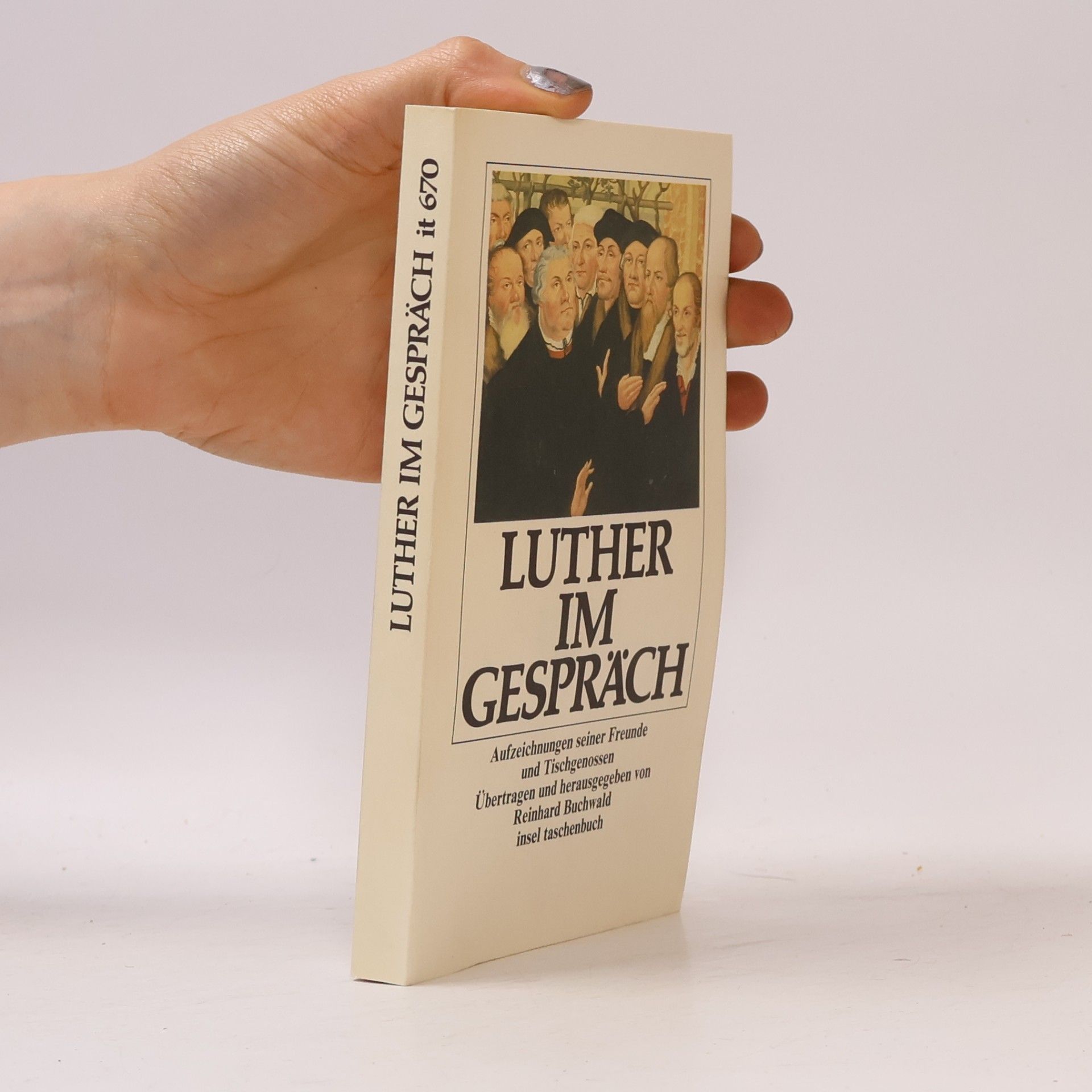 Reinhard Buchwald Insel Taschenbuch - 670: Luther im Gespräch. Aufzeichnungen seiner Freunde und Tischgenossen